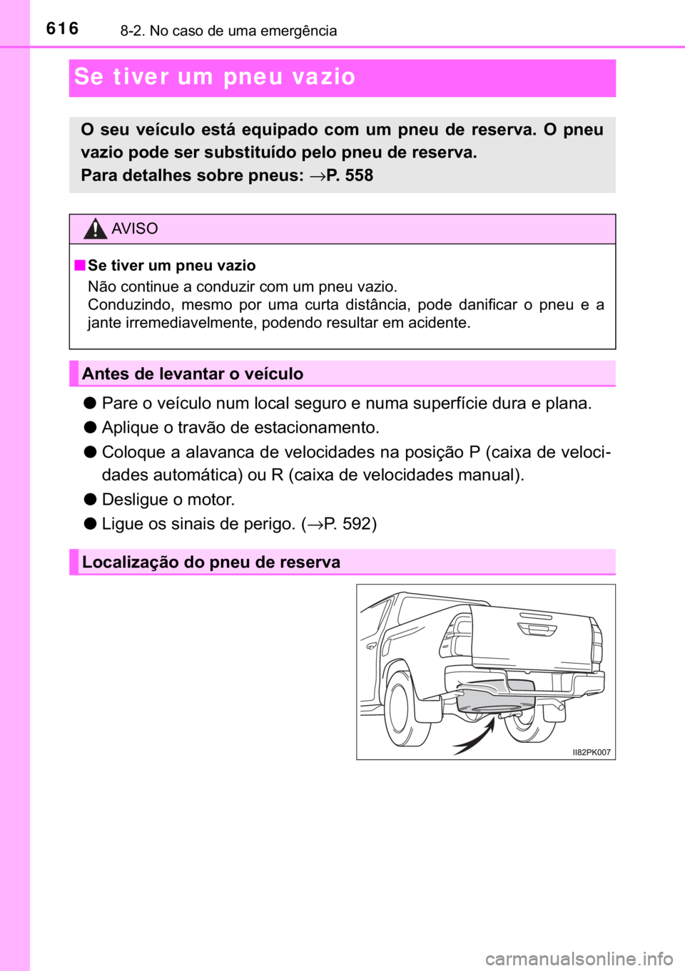 TOYOTA HILUX 2019  Manual de utilização (in Portuguese) 616������1�R��F�D�V�R��G�H��X�P�D��H�P�H�U�J�r�Q�F�L�D
Se tiver um pneu vazio
●<003300440055004800030052000300590048007400460058004f005200030051005800500003004f005200460044004f0003005600480