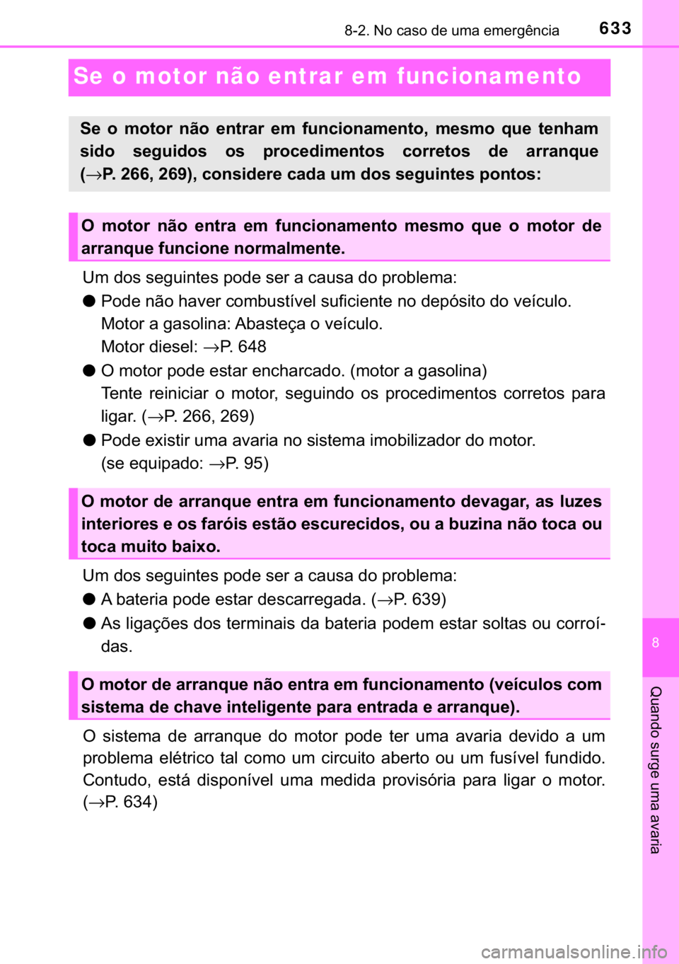 TOYOTA HILUX 2019  Manual de utilização (in Portuguese) 633������1�R��F�D�V�R��G�H��X�P�D��H�P�H�U�J�r�Q�F�L�D
�
�4�X�D�Q�G�R��V�X�U�J�H��X�P�D��D�Y�D�U�L�D
Se o motor não entrar em funcionamento
�8�P��G�R�V��V�H�J�X�L�Q�W�H�V��S�R�G�H��V