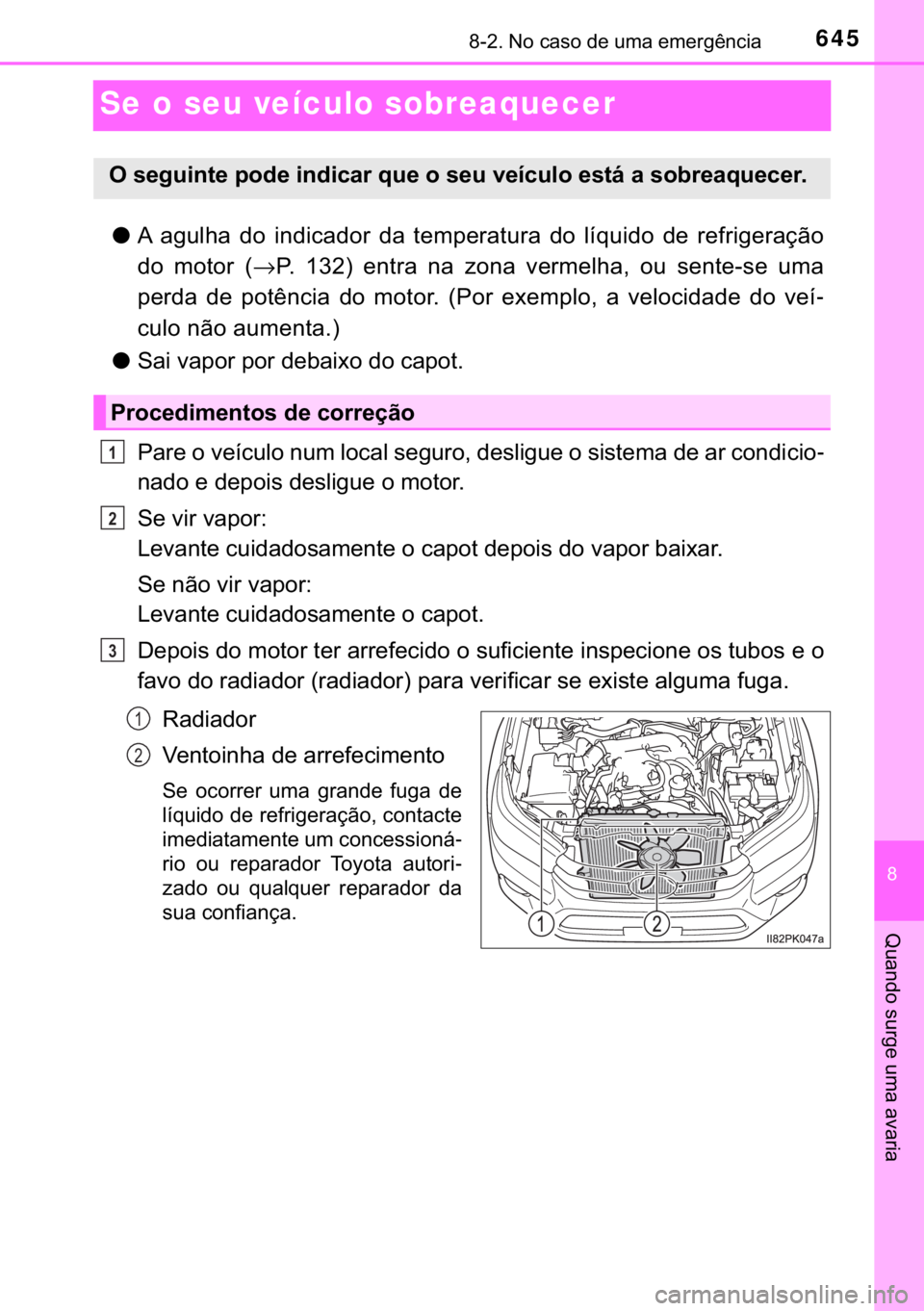 TOYOTA HILUX 2019  Manual de utilização (in Portuguese) 645������1�R��F�D�V�R��G�H��X�P�D��H�P�H�U�J�r�Q�F�L�D
�
�4�X�D�Q�G�R��V�X�U�J�H��X�P�D��D�Y�D�U�L�D
Se o seu veículo sobreaquecer
●�$� �D�J�X�O�K�D� �G�R� �L�Q�G�L�F�D�G�R�U� �G�D