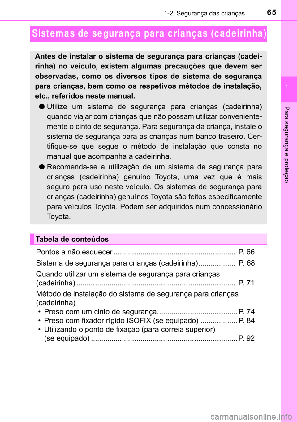TOYOTA HILUX 2019  Manual de utilização (in Portuguese) 65������6�H�J�X�U�D�Q�o�D��G�D�V��F�U�L�D�Q�o�D�V
�
�3�D�U�D��V�H�J�X�U�D�Q�o�D��H��S�U�R�W�H�o�m�R
Sistemas de segurança para crianças (cadeirinha)
�3�R�Q�W�R�V��D��Q�m�R��H�V�T�X�H�F