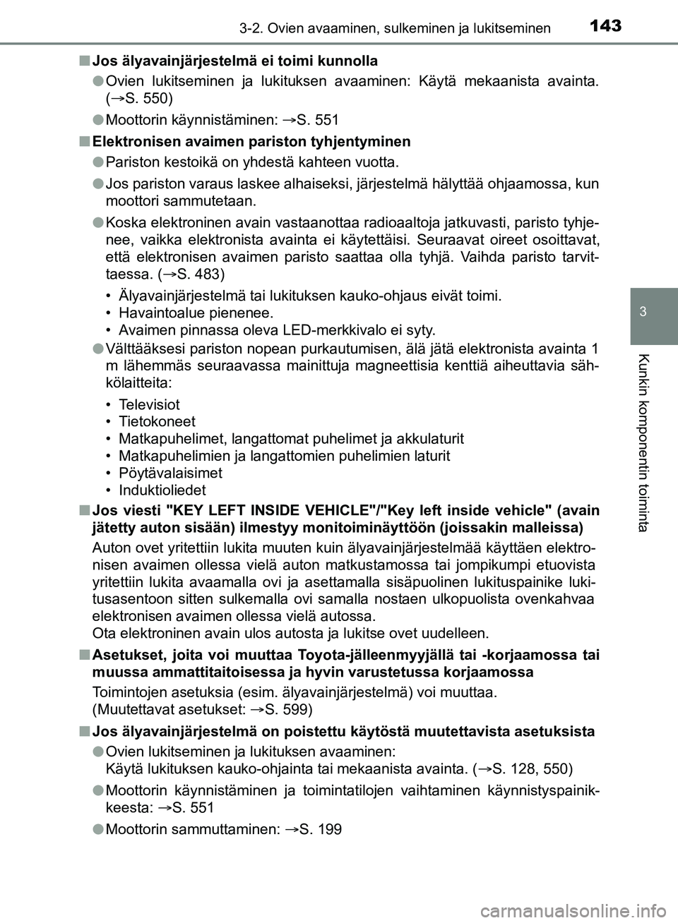 TOYOTA HILUX 2019 Omistajan Käsikirja (in Finnish) 1433-2. Ovien avaaminen, sulkeminen ja lukitseminen
3
Kunkin komponentin toiminta
HILUX_OM_OM0K375FI_(EE)n
Jos älyavainjärjestelmä ei toimi kunnolla
lOvien lukitseminen ja lukituksen avaaminen: Kä TOYOTA HILUX 2019 Omistajan Käsikirja (in Finnish) 1433-2. Ovien avaaminen, sulkeminen ja lukitseminen
3
Kunkin komponentin toiminta
HILUX_OM_OM0K375FI_(EE)n
Jos älyavainjärjestelmä ei toimi kunnolla
lOvien lukitseminen ja lukituksen avaaminen: Kä