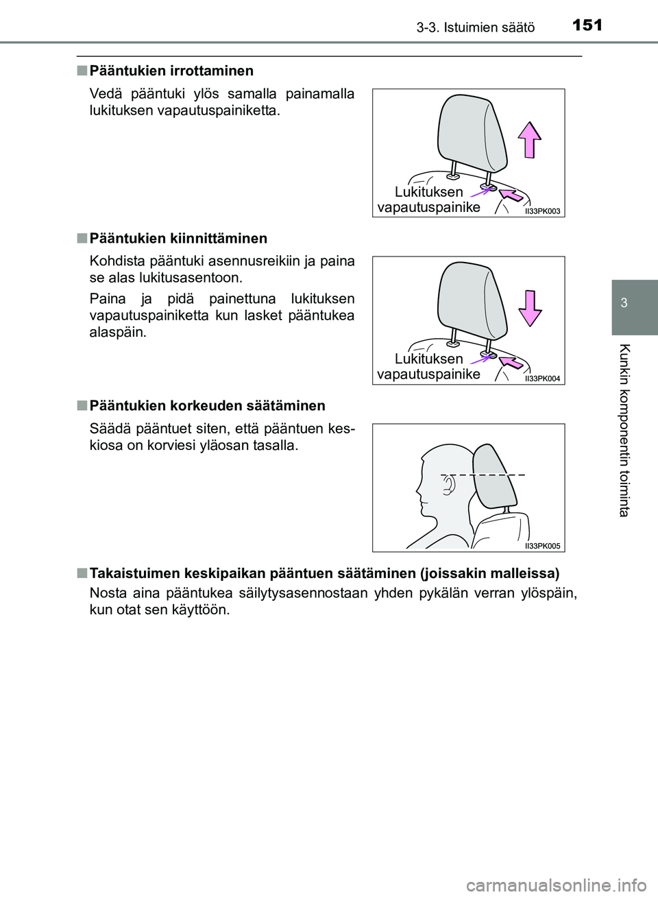 TOYOTA HILUX 2019 Omistajan Käsikirja (in Finnish) 1513-3. Istuimien säätö
3
Kunkin komponentin toiminta
HILUX_OM_OM0K375FI_(EE)
nPääntukien irrottaminen
n Pääntukien kiinnittäminen
n Pääntukien korkeuden säätäminen
n Takaistuimen keskipa TOYOTA HILUX 2019 Omistajan Käsikirja (in Finnish) 1513-3. Istuimien säätö
3
Kunkin komponentin toiminta
HILUX_OM_OM0K375FI_(EE)
nPääntukien irrottaminen
n Pääntukien kiinnittäminen
n Pääntukien korkeuden säätäminen
n Takaistuimen keskipa