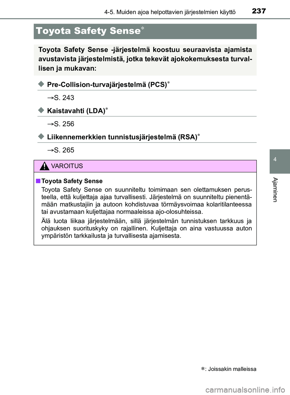 TOYOTA HILUX 2019 Omistajan Käsikirja (in Finnish) 237
4
4-5. Muiden ajoa helpottavien järjestelmien käyttö
Ajaminen
HILUX_OM_OM0K375FI_(EE)
Toyota Safety Sense
uPre-Collision-turvajärjestelmä (PCS)
S. 243
uKaistavahti (LDA)
S. 256 TOYOTA HILUX 2019 Omistajan Käsikirja (in Finnish) 237
4
4-5. Muiden ajoa helpottavien järjestelmien käyttö
Ajaminen
HILUX_OM_OM0K375FI_(EE)
Toyota Safety Sense
uPre-Collision-turvajärjestelmä (PCS)
S. 243
uKaistavahti (LDA)
S. 256