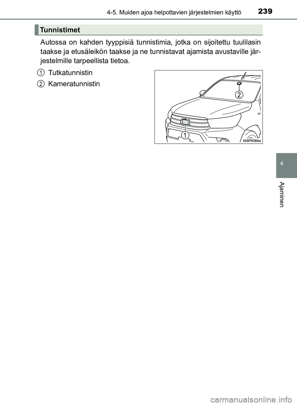TOYOTA HILUX 2019 Omistajan Käsikirja (in Finnish) 2394-5. Muiden ajoa helpottavien järjestelmien käyttö
4
Ajaminen
HILUX_OM_OM0K375FI_(EE)
Autossa on kahden tyyppisiä tunnistimia, jotka on sijoitettu tuulilasin
taakse ja etusäleikön taakse ja n TOYOTA HILUX 2019 Omistajan Käsikirja (in Finnish) 2394-5. Muiden ajoa helpottavien järjestelmien käyttö
4
Ajaminen
HILUX_OM_OM0K375FI_(EE)
Autossa on kahden tyyppisiä tunnistimia, jotka on sijoitettu tuulilasin
taakse ja etusäleikön taakse ja n