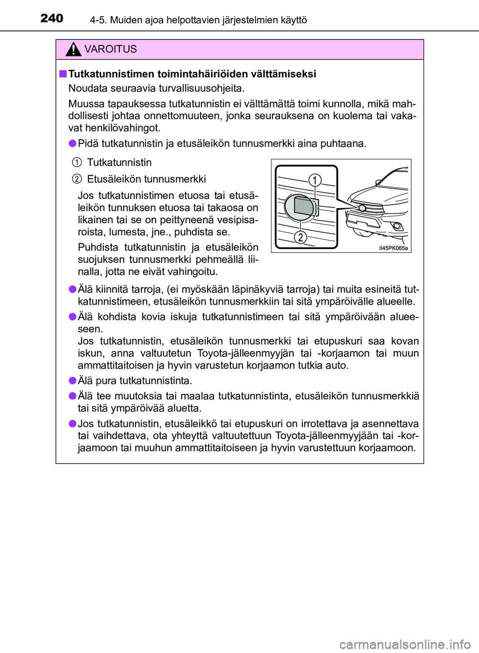 TOYOTA HILUX 2019 Omistajan Käsikirja (in Finnish) 2404-5. Muiden ajoa helpottavien järjestelmien käyttö
HILUX_OM_OM0K375FI_(EE)
VAROITUS
n Tutkatunnistimen toimintahäiriöiden välttämiseksi
Noudata seuraavia turvallisuusohjeita.
Muussa tapaukse TOYOTA HILUX 2019 Omistajan Käsikirja (in Finnish) 2404-5. Muiden ajoa helpottavien järjestelmien käyttö
HILUX_OM_OM0K375FI_(EE)
VAROITUS
n Tutkatunnistimen toimintahäiriöiden välttämiseksi
Noudata seuraavia turvallisuusohjeita.
Muussa tapaukse