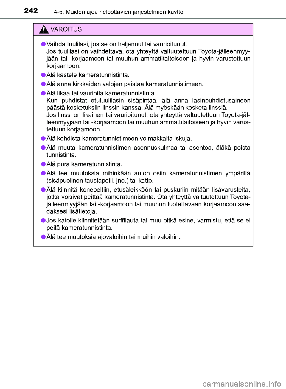 TOYOTA HILUX 2019 Omistajan Käsikirja (in Finnish) 2424-5. Muiden ajoa helpottavien järjestelmien käyttö
HILUX_OM_OM0K375FI_(EE)
VAROITUS
l Vaihda tuulilasi, jos se on haljennut tai vaurioitunut.
Jos tuulilasi on vaihdettava, ota yhteyttä valtuut TOYOTA HILUX 2019 Omistajan Käsikirja (in Finnish) 2424-5. Muiden ajoa helpottavien järjestelmien käyttö
HILUX_OM_OM0K375FI_(EE)
VAROITUS
l Vaihda tuulilasi, jos se on haljennut tai vaurioitunut.
Jos tuulilasi on vaihdettava, ota yhteyttä valtuut