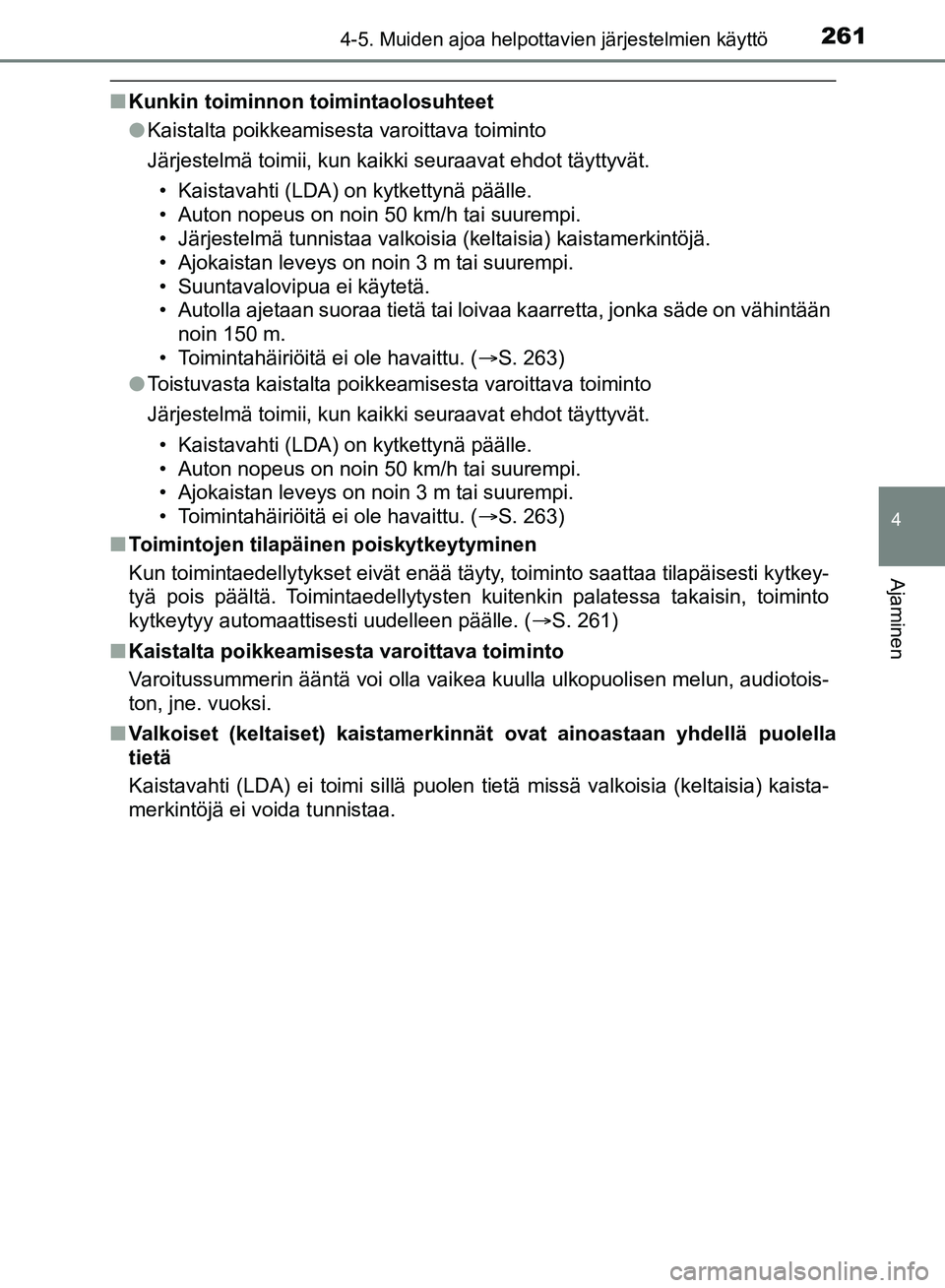 TOYOTA HILUX 2019 Omistajan Käsikirja (in Finnish) 2614-5. Muiden ajoa helpottavien järjestelmien käyttö
4
Ajaminen
HILUX_OM_OM0K375FI_(EE)
nKunkin toiminnon toimintaolosuhteet
l Kaistalta poikkeamisesta varoittava toiminto
Järjestelmä toimii, k TOYOTA HILUX 2019 Omistajan Käsikirja (in Finnish) 2614-5. Muiden ajoa helpottavien järjestelmien käyttö
4
Ajaminen
HILUX_OM_OM0K375FI_(EE)
nKunkin toiminnon toimintaolosuhteet
l Kaistalta poikkeamisesta varoittava toiminto
Järjestelmä toimii, k