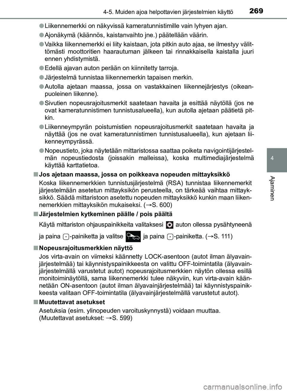 TOYOTA HILUX 2019 Omistajan Käsikirja (in Finnish) 2694-5. Muiden ajoa helpottavien järjestelmien käyttö
4
Ajaminen
HILUX_OM_OM0K375FI_(EE)l
Liikennemerkki on näkyvissä kameratunnistimille vain lyhyen ajan.
l Ajonäkymä (käännös, kaistanvaiht TOYOTA HILUX 2019 Omistajan Käsikirja (in Finnish) 2694-5. Muiden ajoa helpottavien järjestelmien käyttö
4
Ajaminen
HILUX_OM_OM0K375FI_(EE)l
Liikennemerkki on näkyvissä kameratunnistimille vain lyhyen ajan.
l Ajonäkymä (käännös, kaistanvaiht