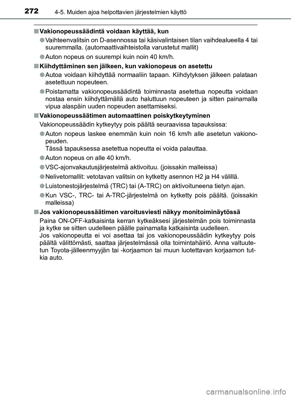 TOYOTA HILUX 2019 Omistajan Käsikirja (in Finnish) 2724-5. Muiden ajoa helpottavien järjestelmien käyttö
HILUX_OM_OM0K375FI_(EE)
nVakionopeussäädintä voidaan käyttää, kun
lVaihteenvalitsin on D-asennossa tai käsivalintaisen tilan vaihdealuee TOYOTA HILUX 2019 Omistajan Käsikirja (in Finnish) 2724-5. Muiden ajoa helpottavien järjestelmien käyttö
HILUX_OM_OM0K375FI_(EE)
nVakionopeussäädintä voidaan käyttää, kun
lVaihteenvalitsin on D-asennossa tai käsivalintaisen tilan vaihdealuee