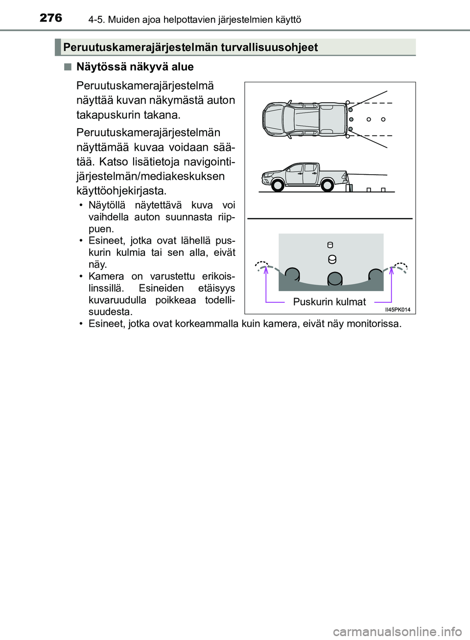 TOYOTA HILUX 2019 Omistajan Käsikirja (in Finnish) 2764-5. Muiden ajoa helpottavien järjestelmien käyttö
HILUX_OM_OM0K375FI_(EE)n
Näytössä näkyvä alue
Peruutuskamerajärjestelmä
näyttää kuvan näkymästä auton
takapuskurin takana.
Peruutu TOYOTA HILUX 2019 Omistajan Käsikirja (in Finnish) 2764-5. Muiden ajoa helpottavien järjestelmien käyttö
HILUX_OM_OM0K375FI_(EE)n
Näytössä näkyvä alue
Peruutuskamerajärjestelmä
näyttää kuvan näkymästä auton
takapuskurin takana.
Peruutu