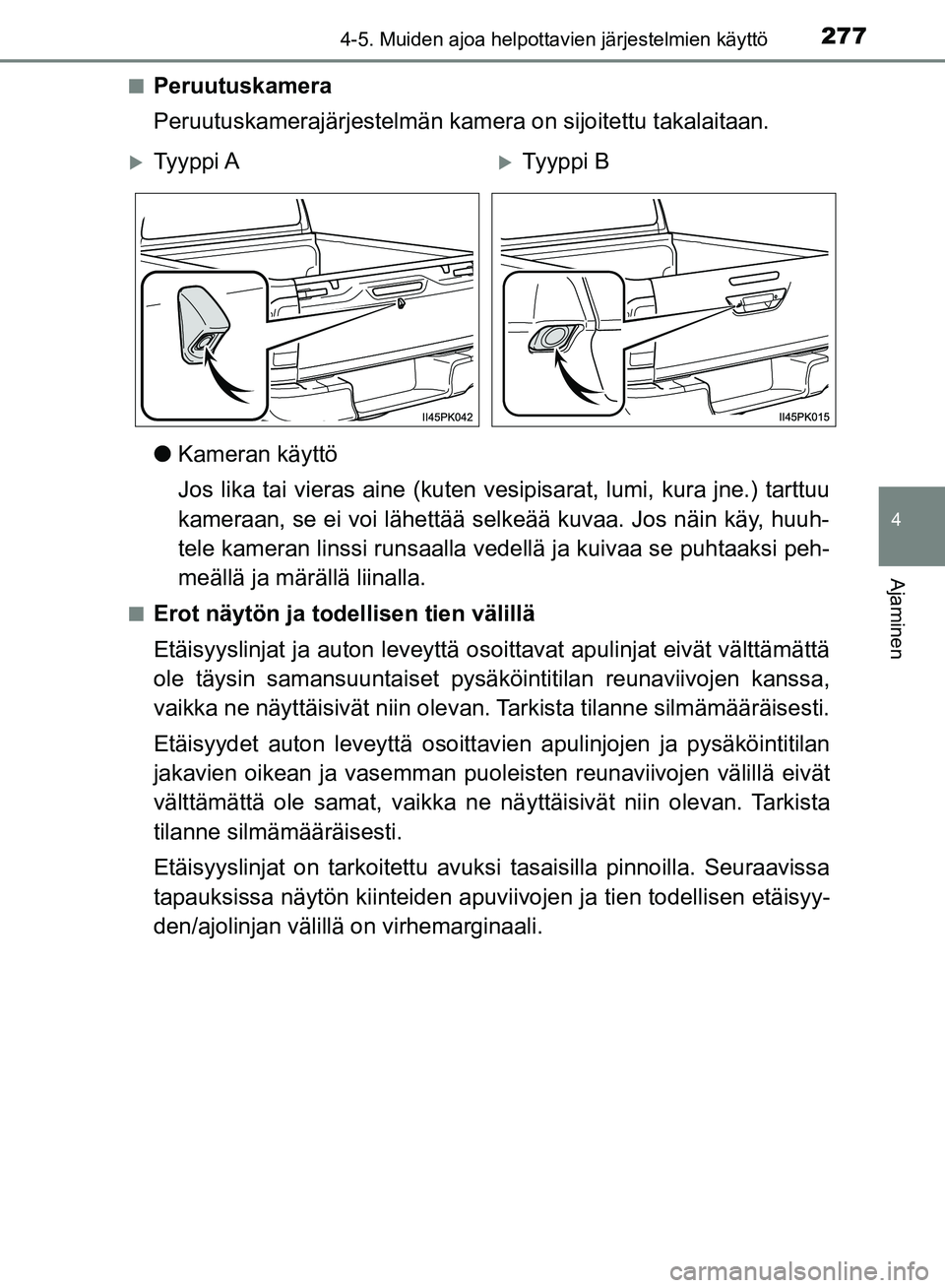 TOYOTA HILUX 2019 Omistajan Käsikirja (in Finnish) 2774-5. Muiden ajoa helpottavien järjestelmien käyttö
4
Ajaminen
HILUX_OM_OM0K375FI_(EE)n
Peruutuskamera
Peruutuskamerajärjestelmän kamera on sijoitettu takalaitaan.
l
Kameran käyttö
Jos lika t TOYOTA HILUX 2019 Omistajan Käsikirja (in Finnish) 2774-5. Muiden ajoa helpottavien järjestelmien käyttö
4
Ajaminen
HILUX_OM_OM0K375FI_(EE)n
Peruutuskamera
Peruutuskamerajärjestelmän kamera on sijoitettu takalaitaan.
l
Kameran käyttö
Jos lika t