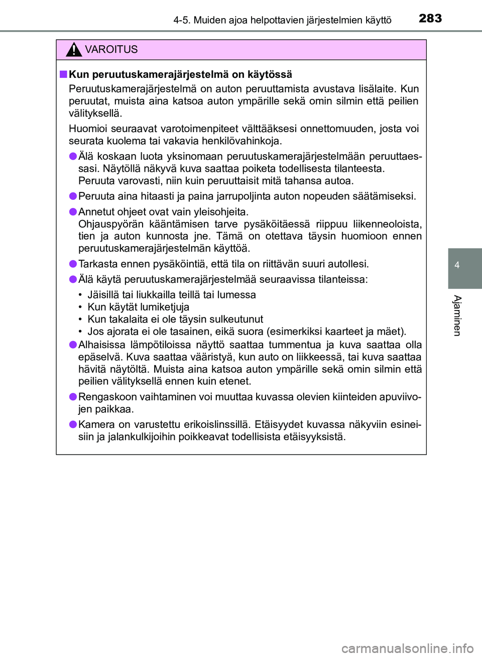 TOYOTA HILUX 2019 Omistajan Käsikirja (in Finnish) 2834-5. Muiden ajoa helpottavien järjestelmien käyttö
4
Ajaminen
HILUX_OM_OM0K375FI_(EE)
VAROITUS
n Kun peruutuskamerajärjestelmä on käytössä
Peruutuskamerajärjestelmä on auton peruuttamista TOYOTA HILUX 2019 Omistajan Käsikirja (in Finnish) 2834-5. Muiden ajoa helpottavien järjestelmien käyttö
4
Ajaminen
HILUX_OM_OM0K375FI_(EE)
VAROITUS
n Kun peruutuskamerajärjestelmä on käytössä
Peruutuskamerajärjestelmä on auton peruuttamista