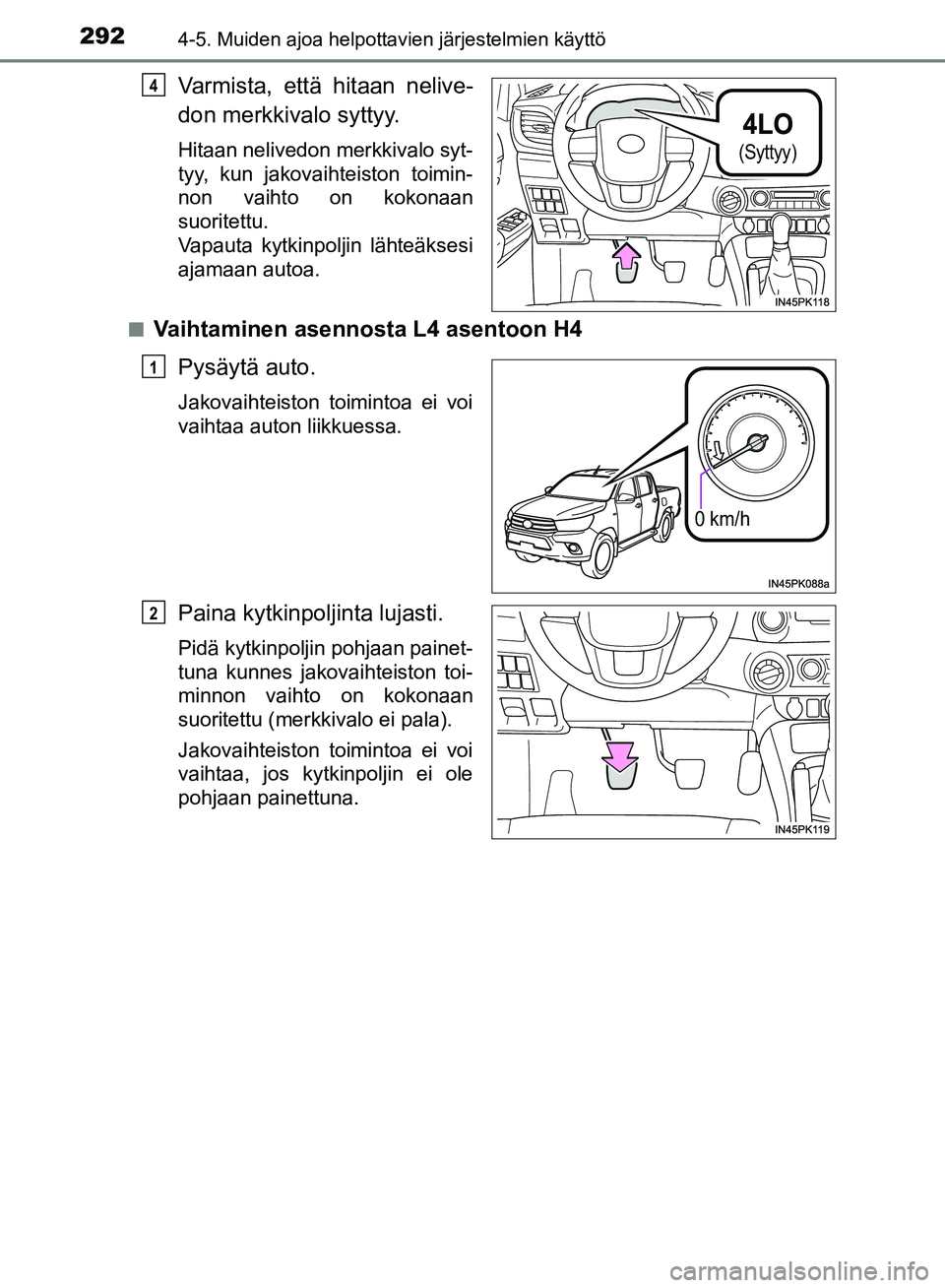 TOYOTA HILUX 2019 Omistajan Käsikirja (in Finnish) 2924-5. Muiden ajoa helpottavien järjestelmien käyttö
HILUX_OM_OM0K375FI_(EE)
Varmista, että hitaan nelive-
don merkkivalo syttyy.
Hitaan nelivedon merkkivalo syt-
tyy, kun jakovaihteiston toimin- TOYOTA HILUX 2019 Omistajan Käsikirja (in Finnish) 2924-5. Muiden ajoa helpottavien järjestelmien käyttö
HILUX_OM_OM0K375FI_(EE)
Varmista, että hitaan nelive-
don merkkivalo syttyy.
Hitaan nelivedon merkkivalo syt-
tyy, kun jakovaihteiston toimin-