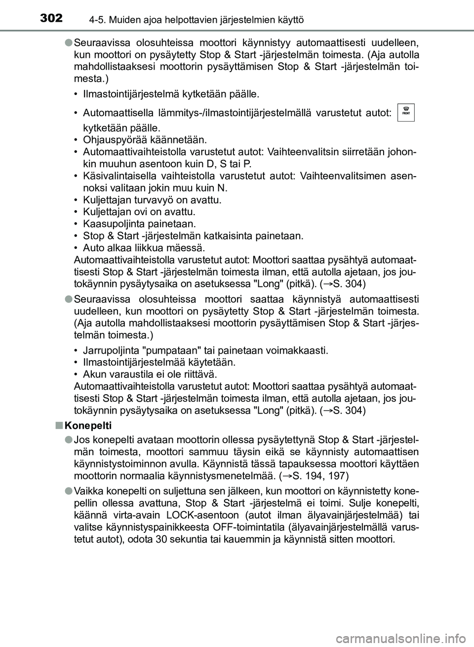 TOYOTA HILUX 2019 Omistajan Käsikirja (in Finnish) 3024-5. Muiden ajoa helpottavien järjestelmien käyttö
HILUX_OM_OM0K375FI_(EE)l
Seuraavissa olosuhteissa moottori käynnistyy automaattisesti uudelleen,
kun moottori on pysäytetty Stop & Start -jä TOYOTA HILUX 2019 Omistajan Käsikirja (in Finnish) 3024-5. Muiden ajoa helpottavien järjestelmien käyttö
HILUX_OM_OM0K375FI_(EE)l
Seuraavissa olosuhteissa moottori käynnistyy automaattisesti uudelleen,
kun moottori on pysäytetty Stop & Start -jä