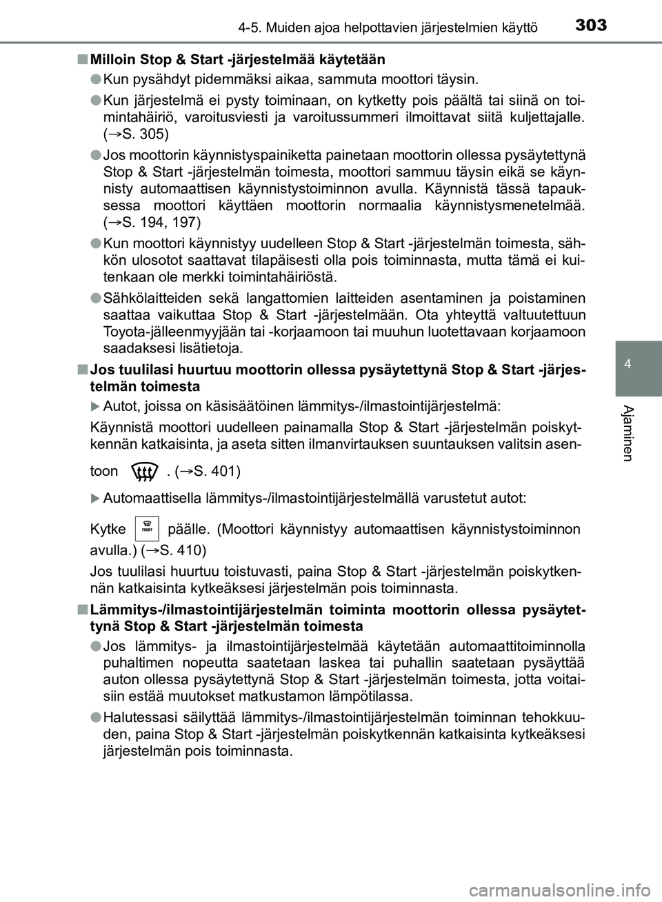 TOYOTA HILUX 2019 Omistajan Käsikirja (in Finnish) 3034-5. Muiden ajoa helpottavien järjestelmien käyttö
4
Ajaminen
HILUX_OM_OM0K375FI_(EE)n
Milloin Stop & Start -järjestelmää käytetään
lKun pysähdyt pidemmäksi aikaa, sammuta moottori täys TOYOTA HILUX 2019 Omistajan Käsikirja (in Finnish) 3034-5. Muiden ajoa helpottavien järjestelmien käyttö
4
Ajaminen
HILUX_OM_OM0K375FI_(EE)n
Milloin Stop & Start -järjestelmää käytetään
lKun pysähdyt pidemmäksi aikaa, sammuta moottori täys