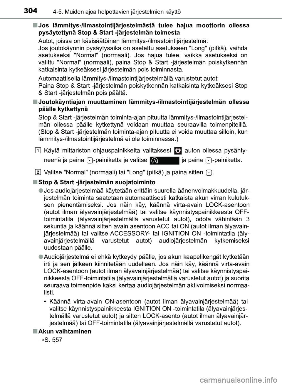 TOYOTA HILUX 2019 Omistajan Käsikirja (in Finnish) 3044-5. Muiden ajoa helpottavien järjestelmien käyttö
HILUX_OM_OM0K375FI_(EE)n
Jos lämmitys-/ilmastointijärjestelmästä tulee hajua moottorin ollessa
pysäytettynä Stop & Start -järjestelmän TOYOTA HILUX 2019 Omistajan Käsikirja (in Finnish) 3044-5. Muiden ajoa helpottavien järjestelmien käyttö
HILUX_OM_OM0K375FI_(EE)n
Jos lämmitys-/ilmastointijärjestelmästä tulee hajua moottorin ollessa
pysäytettynä Stop & Start -järjestelmän