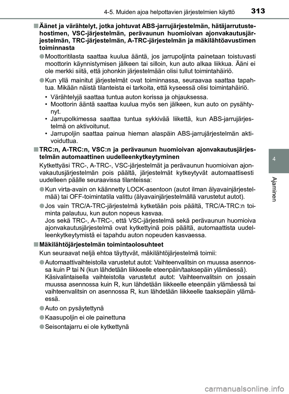 TOYOTA HILUX 2019 Omistajan Käsikirja (in Finnish) 3134-5. Muiden ajoa helpottavien järjestelmien käyttö
4
Ajaminen
HILUX_OM_OM0K375FI_(EE)n
Äänet ja värähtelyt, jotka johtuvat ABS-jarrujärjestelmän, hätäjarrutuste-
hostimen, VSC-järjeste TOYOTA HILUX 2019 Omistajan Käsikirja (in Finnish) 3134-5. Muiden ajoa helpottavien järjestelmien käyttö
4
Ajaminen
HILUX_OM_OM0K375FI_(EE)n
Äänet ja värähtelyt, jotka johtuvat ABS-jarrujärjestelmän, hätäjarrutuste-
hostimen, VSC-järjeste