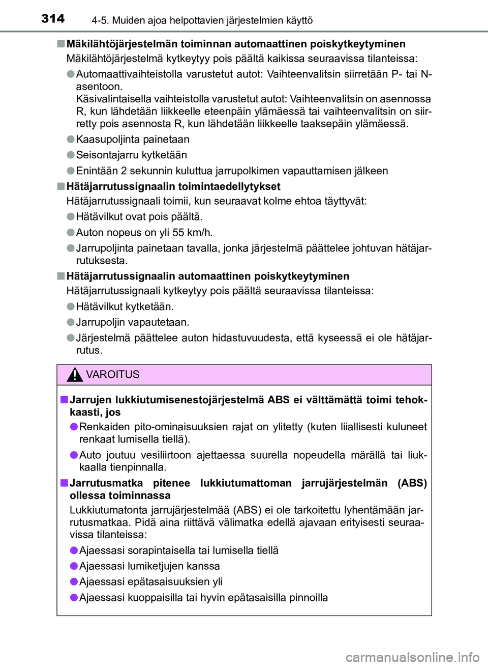 TOYOTA HILUX 2019 Omistajan Käsikirja (in Finnish) 3144-5. Muiden ajoa helpottavien järjestelmien käyttö
HILUX_OM_OM0K375FI_(EE)n
Mäkilähtöjärjestelmän toiminnan automaattinen poiskytkeytyminen
Mäkilähtöjärjestelmä kytkeytyy pois päält TOYOTA HILUX 2019 Omistajan Käsikirja (in Finnish) 3144-5. Muiden ajoa helpottavien järjestelmien käyttö
HILUX_OM_OM0K375FI_(EE)n
Mäkilähtöjärjestelmän toiminnan automaattinen poiskytkeytyminen
Mäkilähtöjärjestelmä kytkeytyy pois päält