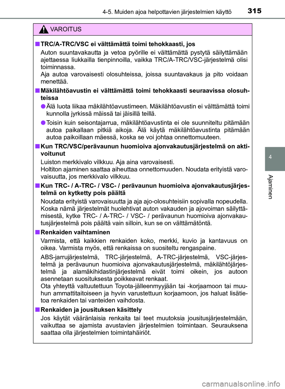 TOYOTA HILUX 2019 Omistajan Käsikirja (in Finnish) 3154-5. Muiden ajoa helpottavien järjestelmien käyttö
4
Ajaminen
HILUX_OM_OM0K375FI_(EE)
VAROITUS
n TRC/A-TRC/VSC ei välttämättä toimi tehokkaasti, jos
Auton suuntavakautta ja vetoa pyörille e TOYOTA HILUX 2019 Omistajan Käsikirja (in Finnish) 3154-5. Muiden ajoa helpottavien järjestelmien käyttö
4
Ajaminen
HILUX_OM_OM0K375FI_(EE)
VAROITUS
n TRC/A-TRC/VSC ei välttämättä toimi tehokkaasti, jos
Auton suuntavakautta ja vetoa pyörille e