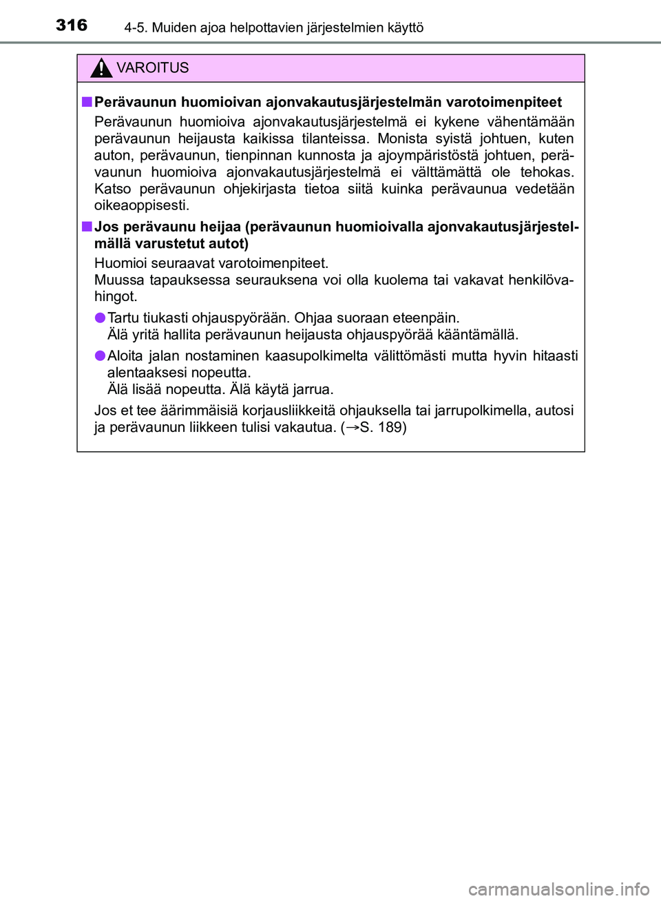 TOYOTA HILUX 2019 Omistajan Käsikirja (in Finnish) 3164-5. Muiden ajoa helpottavien järjestelmien käyttö
HILUX_OM_OM0K375FI_(EE)
VAROITUS
n Perävaunun huomioivan ajonvakautusjärjestelmän varotoimenpiteet\
Perävaunun huomioiva ajonvakautusjärj TOYOTA HILUX 2019 Omistajan Käsikirja (in Finnish) 3164-5. Muiden ajoa helpottavien järjestelmien käyttö
HILUX_OM_OM0K375FI_(EE)
VAROITUS
n Perävaunun huomioivan ajonvakautusjärjestelmän varotoimenpiteet\
Perävaunun huomioiva ajonvakautusjärj
