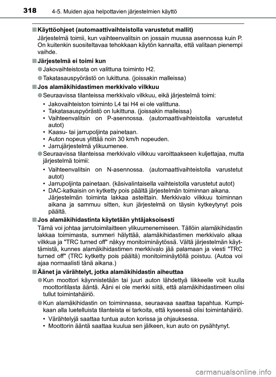 TOYOTA HILUX 2019 Omistajan Käsikirja (in Finnish) 3184-5. Muiden ajoa helpottavien järjestelmien käyttö
HILUX_OM_OM0K375FI_(EE)
nKäyttöohjeet (automaattivaihteistolla varustetut mallit)
Järjestelmä toimii, kun vaihteenvalitsin on jossain muuss TOYOTA HILUX 2019 Omistajan Käsikirja (in Finnish) 3184-5. Muiden ajoa helpottavien järjestelmien käyttö
HILUX_OM_OM0K375FI_(EE)
nKäyttöohjeet (automaattivaihteistolla varustetut mallit)
Järjestelmä toimii, kun vaihteenvalitsin on jossain muuss