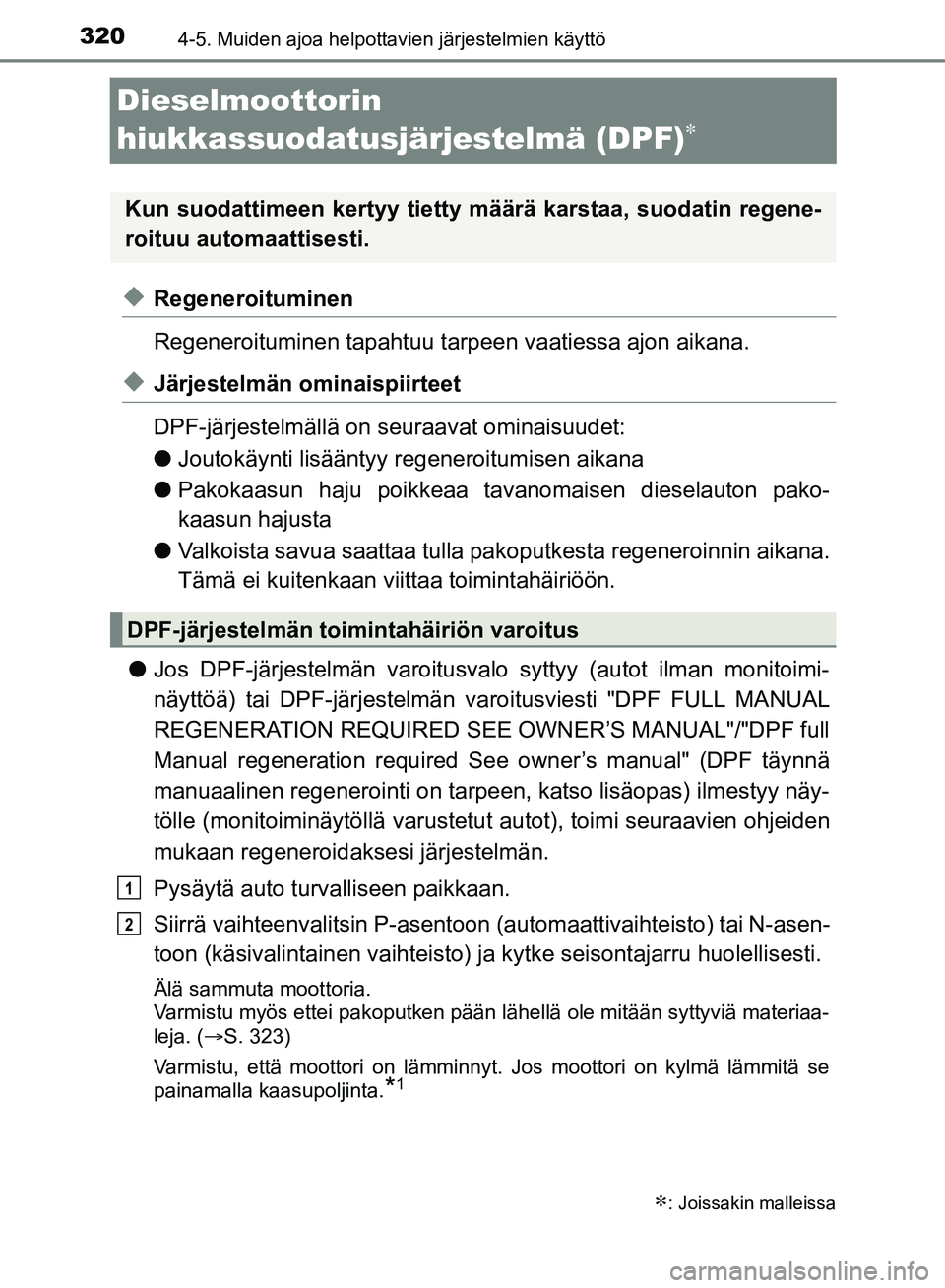 TOYOTA HILUX 2019 Omistajan Käsikirja (in Finnish) 3204-5. Muiden ajoa helpottavien järjestelmien käyttö
HILUX_OM_OM0K375FI_(EE)
Dieselmoottorin
hiukkassuodatusjärjestelmä (DPF)
uRegeneroituminen
Regeneroituminen tapahtuu tarpeen vaatiessa a TOYOTA HILUX 2019 Omistajan Käsikirja (in Finnish) 3204-5. Muiden ajoa helpottavien järjestelmien käyttö
HILUX_OM_OM0K375FI_(EE)
Dieselmoottorin
hiukkassuodatusjärjestelmä (DPF)
uRegeneroituminen
Regeneroituminen tapahtuu tarpeen vaatiessa a