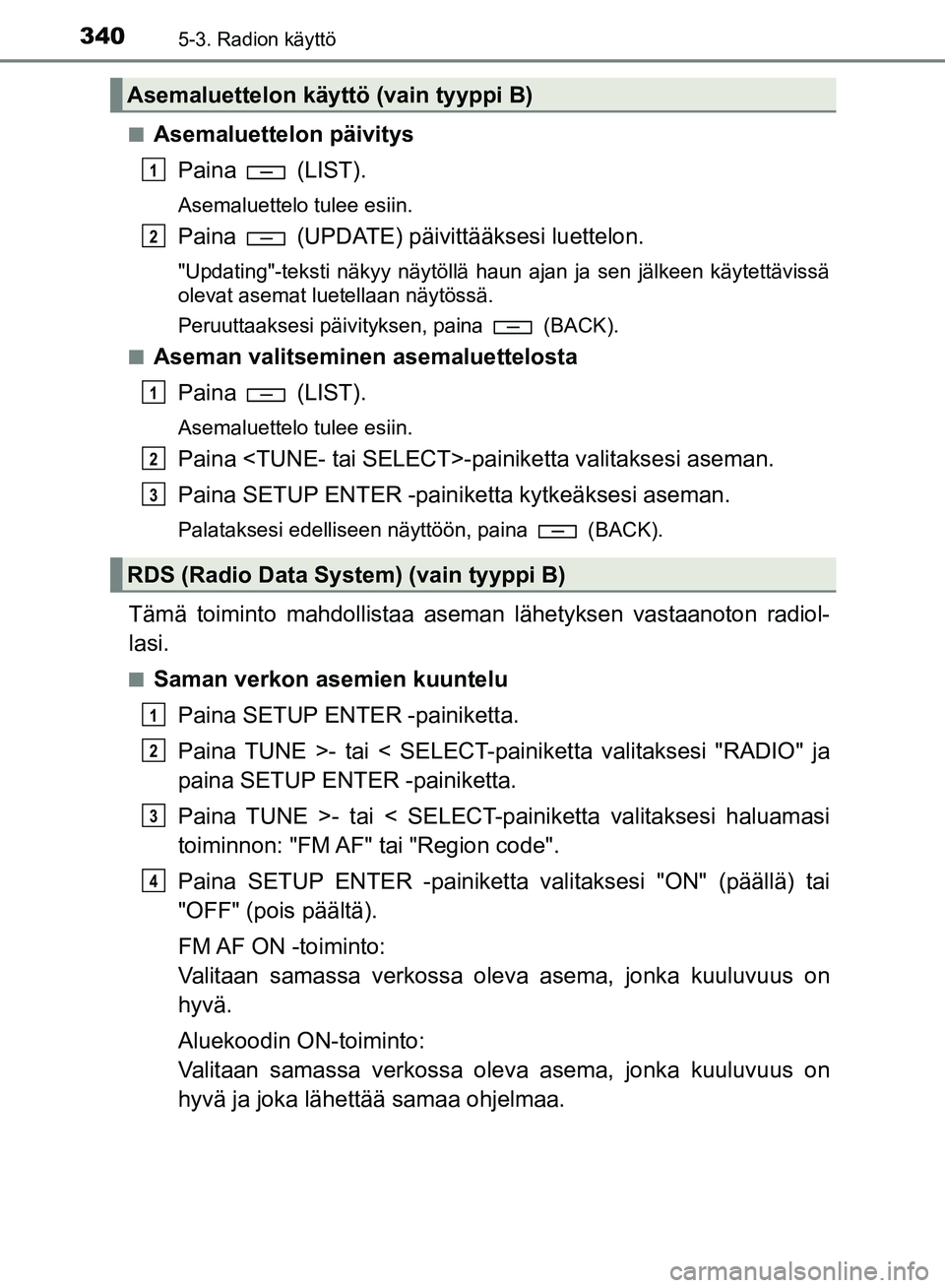 TOYOTA HILUX 2019  Omistajan Käsikirja (in Finnish) 3405-3. Radion käyttö
HILUX_OM_OM0K375FI_(EE)n
Asemaluettelon päivitys
Paina   (LIST).
Asemaluettelo tulee esiin.
Paina   (UPDATE) päivittääksesi luettelon.
"Updating"-teksti näkyy näytöllä 