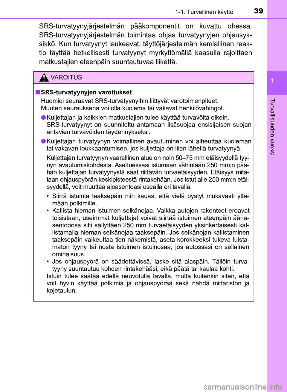 TOYOTA HILUX 2019  Omistajan Käsikirja (in Finnish) 391-1. Turvallinen käyttö
1
HILUX_OM_OM0K375FI_(EE)
Turvallisuuden vuoksi
SRS-turvatyynyjärjestelmän pääkomponentit on kuvattu ohessa.
SRS-turvatyynyjärjestelmän toimin taa ohjaa turvatyynyjen