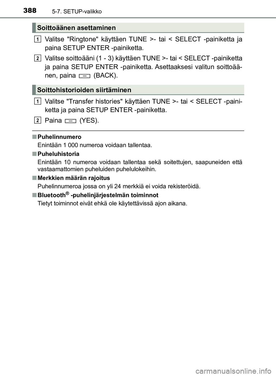 TOYOTA HILUX 2019  Omistajan Käsikirja (in Finnish) 3885-7. SETUP-valikko
HILUX_OM_OM0K375FI_(EE)
Valitse "Ringtone" käyttäen TUNE >- tai < SELECT -painiketta ja
paina SETUP ENTER -painiketta.
Valitse soittoääni (1 - 3) käyttä en TUNE >- tai < SE