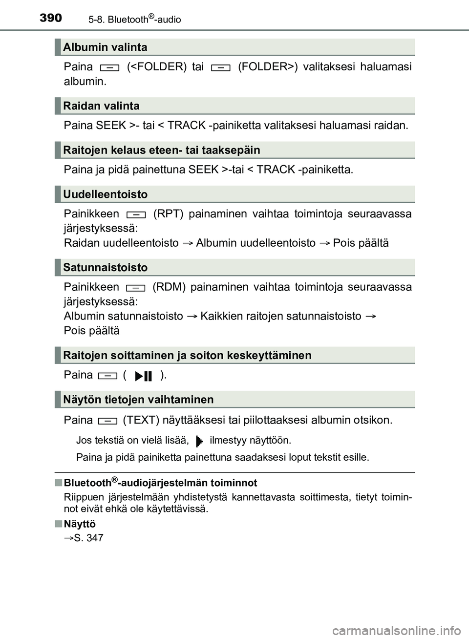 TOYOTA HILUX 2019  Omistajan Käsikirja (in Finnish) 3905-8. Bluetooth®-audio
HILUX_OM_OM0K375FI_(EE)
Paina   (<FOLDER) tai   (FOLDER>) valitaksesi haluamasi
albumin.
Paina SEEK >- tai < TRACK -painiketta valitaksesi haluamasi raidan.
Paina ja pidä pa