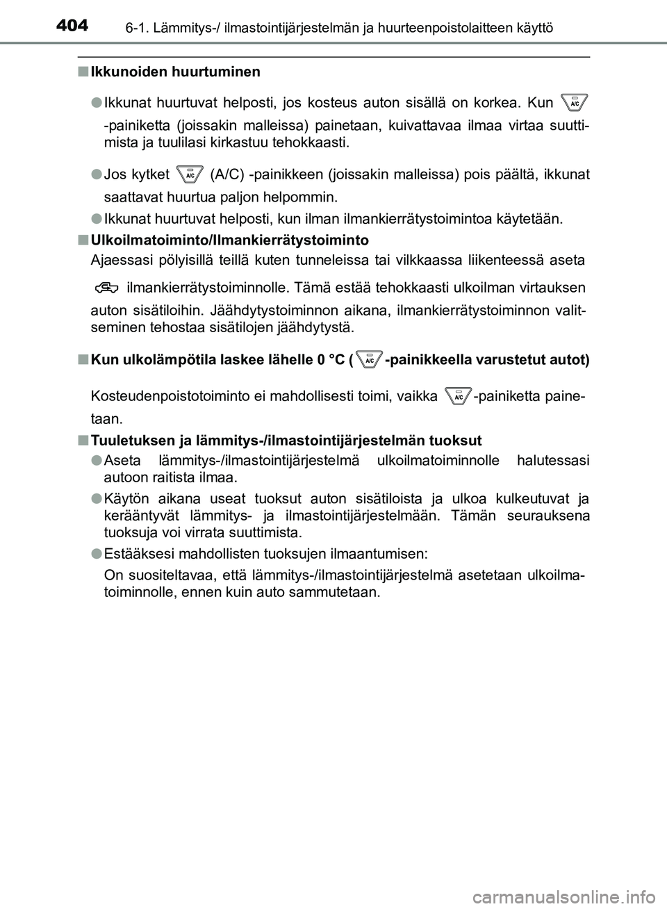 TOYOTA HILUX 2019 Omistajan Käsikirja (in Finnish) 4046-1. Lämmitys-/ ilmastointijärjestelmän ja huurteenpoistolaitteen käyttö
HILUX_OM_OM0K375FI_(EE)
nIkkunoiden huurtuminen
lIkkunat huurtuvat helposti, jos kosteus auton sisällä on korkea. Kun TOYOTA HILUX 2019 Omistajan Käsikirja (in Finnish) 4046-1. Lämmitys-/ ilmastointijärjestelmän ja huurteenpoistolaitteen käyttö
HILUX_OM_OM0K375FI_(EE)
nIkkunoiden huurtuminen
lIkkunat huurtuvat helposti, jos kosteus auton sisällä on korkea. Kun