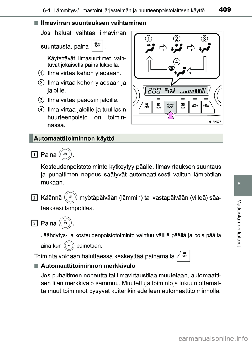 TOYOTA HILUX 2019 Omistajan Käsikirja (in Finnish) 4096-1. Lämmitys-/ ilmastointijärjestelmän ja huurteenpoistolaitteen käyttö
6
Matkustamon laitteet
HILUX_OM_OM0K375FI_(EE)n
Ilmavirran suuntauksen vaihtaminen
Jos haluat vaihtaa ilmavirran
suunta TOYOTA HILUX 2019 Omistajan Käsikirja (in Finnish) 4096-1. Lämmitys-/ ilmastointijärjestelmän ja huurteenpoistolaitteen käyttö
6
Matkustamon laitteet
HILUX_OM_OM0K375FI_(EE)n
Ilmavirran suuntauksen vaihtaminen
Jos haluat vaihtaa ilmavirran
suunta