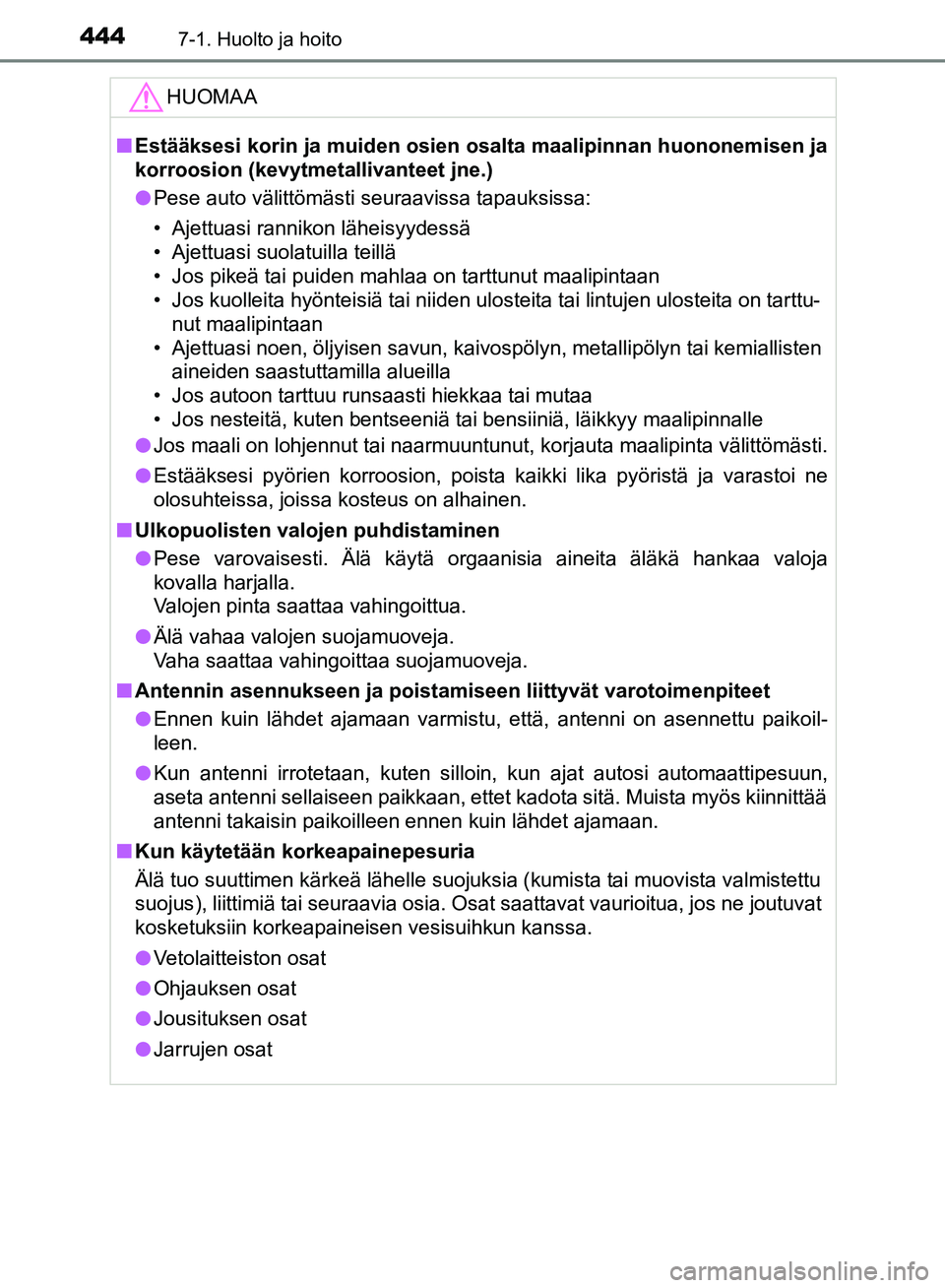TOYOTA HILUX 2019 Omistajan Käsikirja (in Finnish) 4447-1. Huolto ja hoito
HILUX_OM_OM0K375FI_(EE)HUOMAA
n
Estääksesi korin ja muiden osien os alta maalipinnan huononemisen ja
korroosion (kevytmeta llivanteet jne.)
l Pese auto välittömästi seuraa TOYOTA HILUX 2019 Omistajan Käsikirja (in Finnish) 4447-1. Huolto ja hoito
HILUX_OM_OM0K375FI_(EE)HUOMAA
n
Estääksesi korin ja muiden osien os alta maalipinnan huononemisen ja
korroosion (kevytmeta llivanteet jne.)
l Pese auto välittömästi seuraa