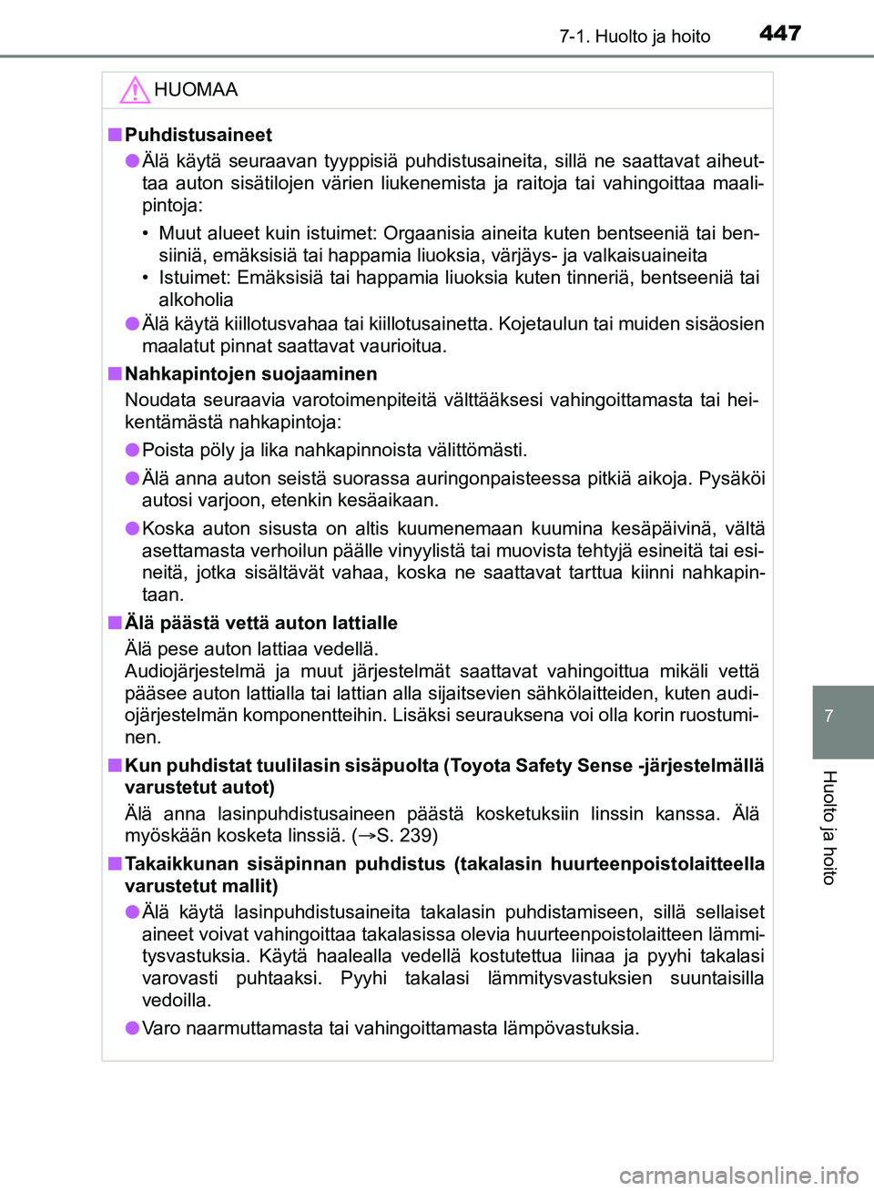 TOYOTA HILUX 2019 Omistajan Käsikirja (in Finnish) 4477-1. Huolto ja hoito
7
Huolto ja hoito
HILUX_OM_OM0K375FI_(EE)HUOMAA
n
Puhdistusaineet
l Älä käytä seuraavan tyyppisiä puhdistusaineita, sillä ne saattavat aiheut-
taa auton sisätilojen vär TOYOTA HILUX 2019 Omistajan Käsikirja (in Finnish) 4477-1. Huolto ja hoito
7
Huolto ja hoito
HILUX_OM_OM0K375FI_(EE)HUOMAA
n
Puhdistusaineet
l Älä käytä seuraavan tyyppisiä puhdistusaineita, sillä ne saattavat aiheut-
taa auton sisätilojen vär