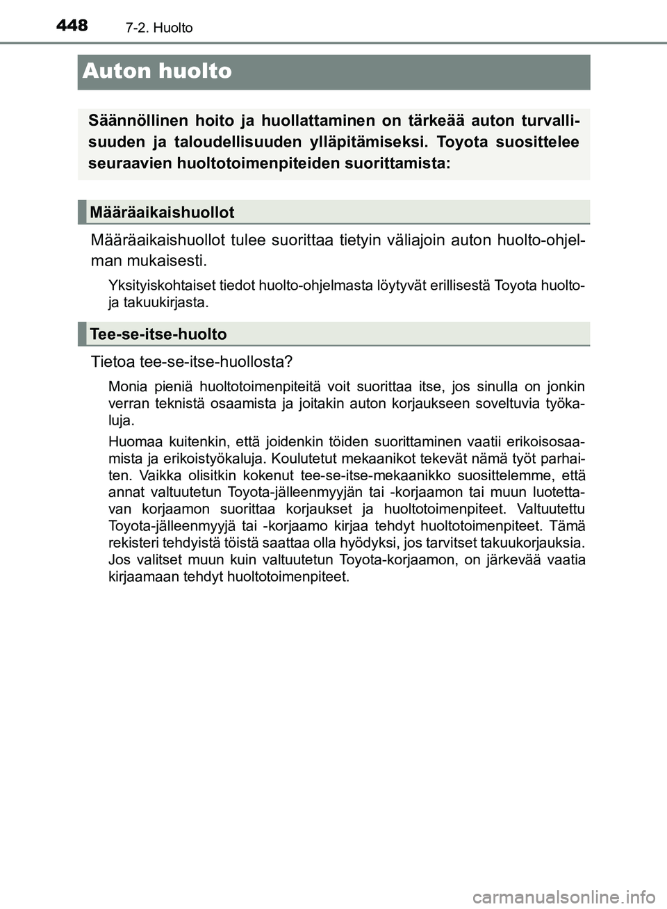 TOYOTA HILUX 2019 Omistajan Käsikirja (in Finnish) 4487-2. Huolto
HILUX_OM_OM0K375FI_(EE)
Auton huolto
Määräaikaishuollot tulee suorittaa tietyin väliajoin auton huolto-ohjel-
man mukaisesti.
Yksityiskohtaiset tiedot huolto-ohjelmasta löytyvät e TOYOTA HILUX 2019 Omistajan Käsikirja (in Finnish) 4487-2. Huolto
HILUX_OM_OM0K375FI_(EE)
Auton huolto
Määräaikaishuollot tulee suorittaa tietyin väliajoin auton huolto-ohjel-
man mukaisesti.
Yksityiskohtaiset tiedot huolto-ohjelmasta löytyvät e