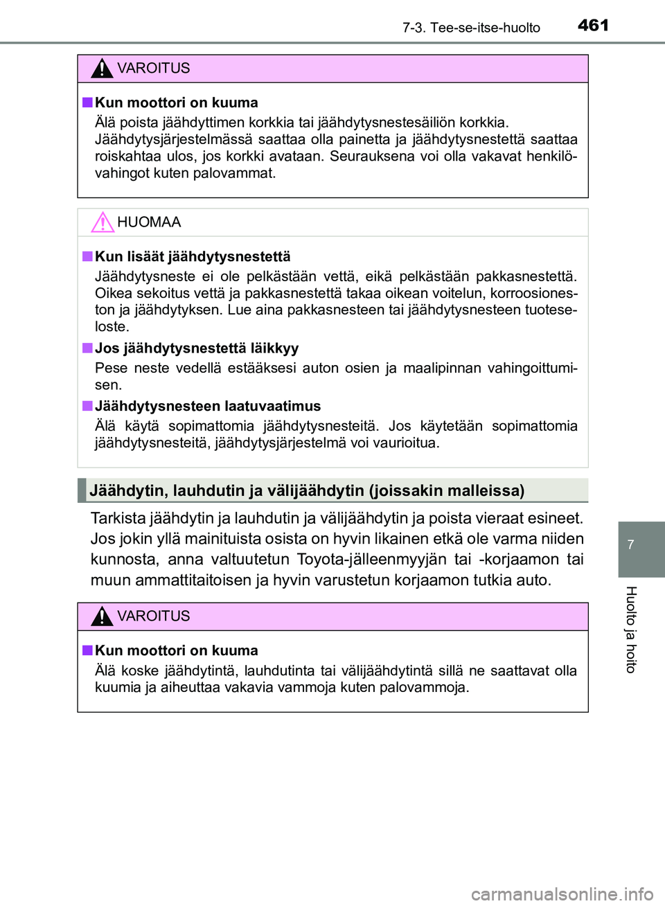 TOYOTA HILUX 2019 Omistajan Käsikirja (in Finnish) 4617-3. Tee-se-itse-huolto
HILUX_OM_OM0K375FI_(EE)
7
Huolto ja hoito
Tarkista jäähdytin ja lauhdutin ja välijäähdytin ja poista vieraat esineet.
Jos jokin yllä mainituista osista on hyvin likain TOYOTA HILUX 2019 Omistajan Käsikirja (in Finnish) 4617-3. Tee-se-itse-huolto
HILUX_OM_OM0K375FI_(EE)
7
Huolto ja hoito
Tarkista jäähdytin ja lauhdutin ja välijäähdytin ja poista vieraat esineet.
Jos jokin yllä mainituista osista on hyvin likain