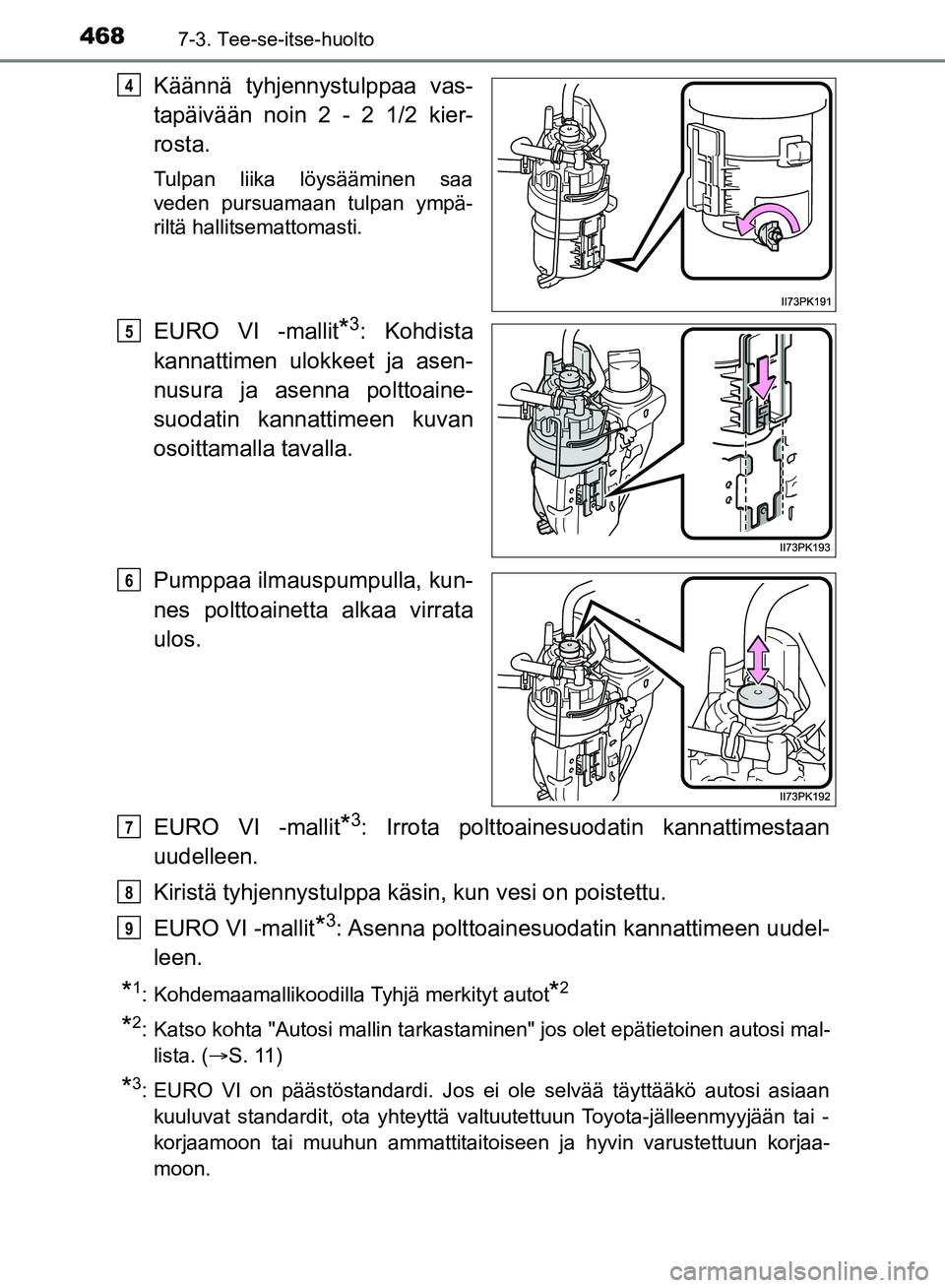 TOYOTA HILUX 2019 Omistajan Käsikirja (in Finnish) 4687-3. Tee-se-itse-huolto
HILUX_OM_OM0K375FI_(EE)
Käännä tyhjennystulppaa vas-
tapäivään noin 2 - 2 1/2 kier-
rosta.
Tulpan liika löysääminen saa
veden pursuamaan tulpan ympä-
riltä hallit TOYOTA HILUX 2019 Omistajan Käsikirja (in Finnish) 4687-3. Tee-se-itse-huolto
HILUX_OM_OM0K375FI_(EE)
Käännä tyhjennystulppaa vas-
tapäivään noin 2 - 2 1/2 kier-
rosta.
Tulpan liika löysääminen saa
veden pursuamaan tulpan ympä-
riltä hallit
