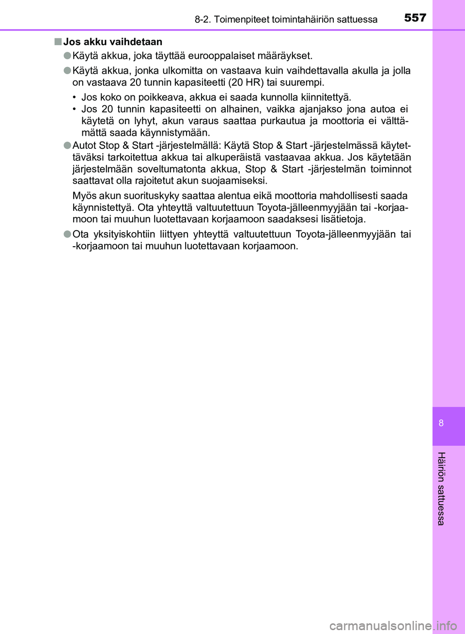 TOYOTA HILUX 2019 Omistajan Käsikirja (in Finnish) 5578-2. Toimenpiteet toimintahäiriön sattuessa
HILUX_OM_OM0K375FI_(EE)
8
Häiriön sattuessa
nJos akku vaihdetaan
lKäytä akkua, joka täyttää eurooppalaiset määräykset.
l Käytä akkua, jonka TOYOTA HILUX 2019 Omistajan Käsikirja (in Finnish) 5578-2. Toimenpiteet toimintahäiriön sattuessa
HILUX_OM_OM0K375FI_(EE)
8
Häiriön sattuessa
nJos akku vaihdetaan
lKäytä akkua, joka täyttää eurooppalaiset määräykset.
l Käytä akkua, jonka
