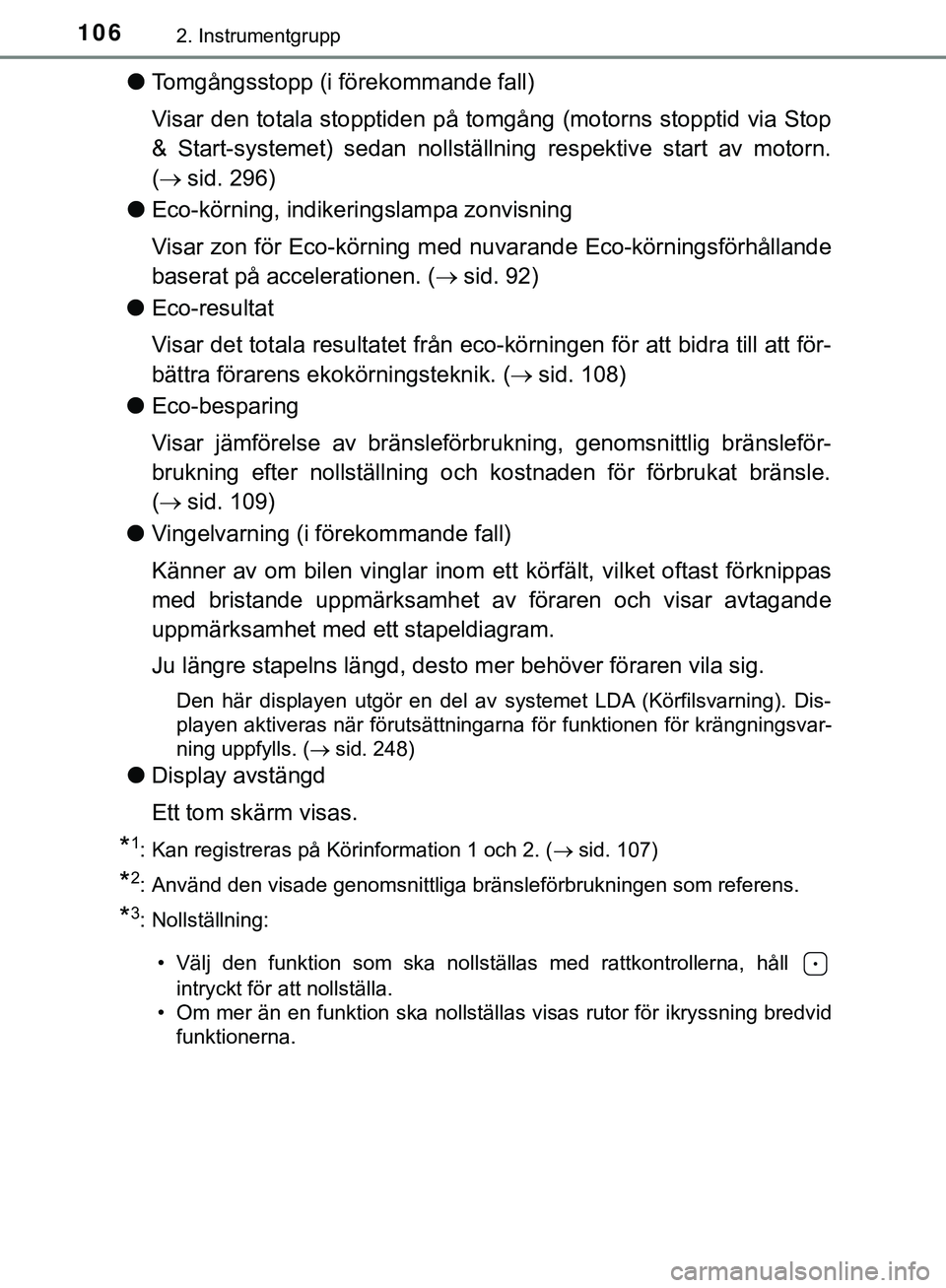 TOYOTA HILUX 2019 Bruksanvisningar (in Swedish) 1062. Instrumentgrupp
HILUX_OM_OM0K375SE
lTomgångsstopp (i förekommande fall)
Visar den totala stopptiden på tomgång (motorns stopptid via Stop
& Start-systemet) sedan nollställning respektive st TOYOTA HILUX 2019 Bruksanvisningar (in Swedish) 1062. Instrumentgrupp
HILUX_OM_OM0K375SE
lTomgångsstopp (i förekommande fall)
Visar den totala stopptiden på tomgång (motorns stopptid via Stop
& Start-systemet) sedan nollställning respektive st