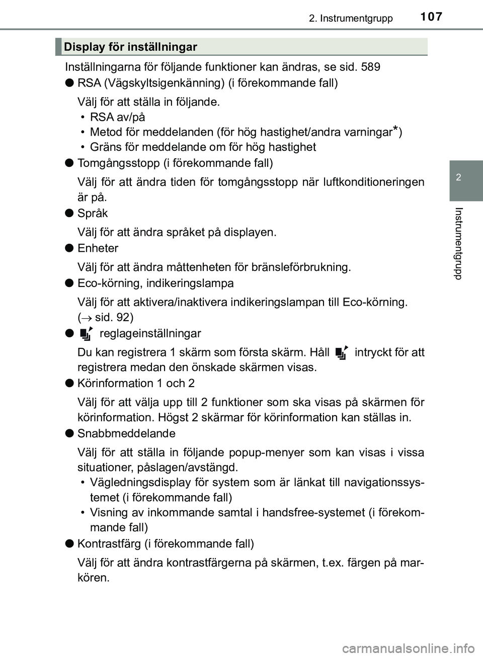 TOYOTA HILUX 2019 Bruksanvisningar (in Swedish) 1072. Instrumentgrupp
2
Instrumentgrupp
HILUX_OM_OM0K375SE
Inställningarna för följande funktioner kan ändras, se sid. 589
lRSA (Vägskyltsigenkänning) (i förekommande fall)
Välj för att stä TOYOTA HILUX 2019 Bruksanvisningar (in Swedish) 1072. Instrumentgrupp
2
Instrumentgrupp
HILUX_OM_OM0K375SE
Inställningarna för följande funktioner kan ändras, se sid. 589
lRSA (Vägskyltsigenkänning) (i förekommande fall)
Välj för att stä