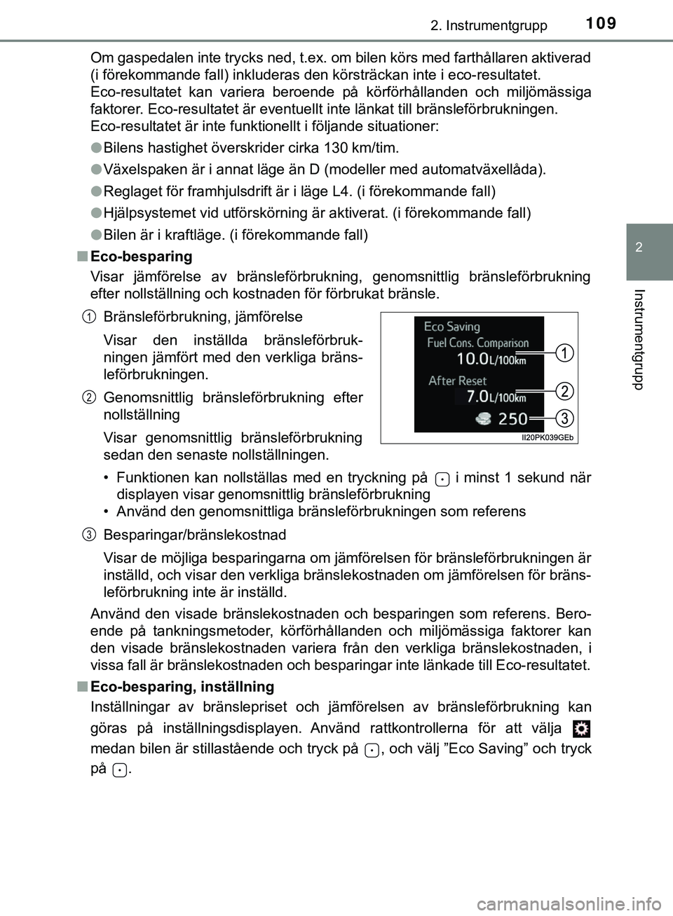 TOYOTA HILUX 2019 Bruksanvisningar (in Swedish) 1092. Instrumentgrupp
2
Instrumentgrupp
HILUX_OM_OM0K375SEOm gaspedalen inte trycks ned, t.ex. om bilen körs med farthållaren aktiverad
(i förekommande fall) inkluderas den körsträckan inte i eco TOYOTA HILUX 2019 Bruksanvisningar (in Swedish) 1092. Instrumentgrupp
2
Instrumentgrupp
HILUX_OM_OM0K375SEOm gaspedalen inte trycks ned, t.ex. om bilen körs med farthållaren aktiverad
(i förekommande fall) inkluderas den körsträckan inte i eco