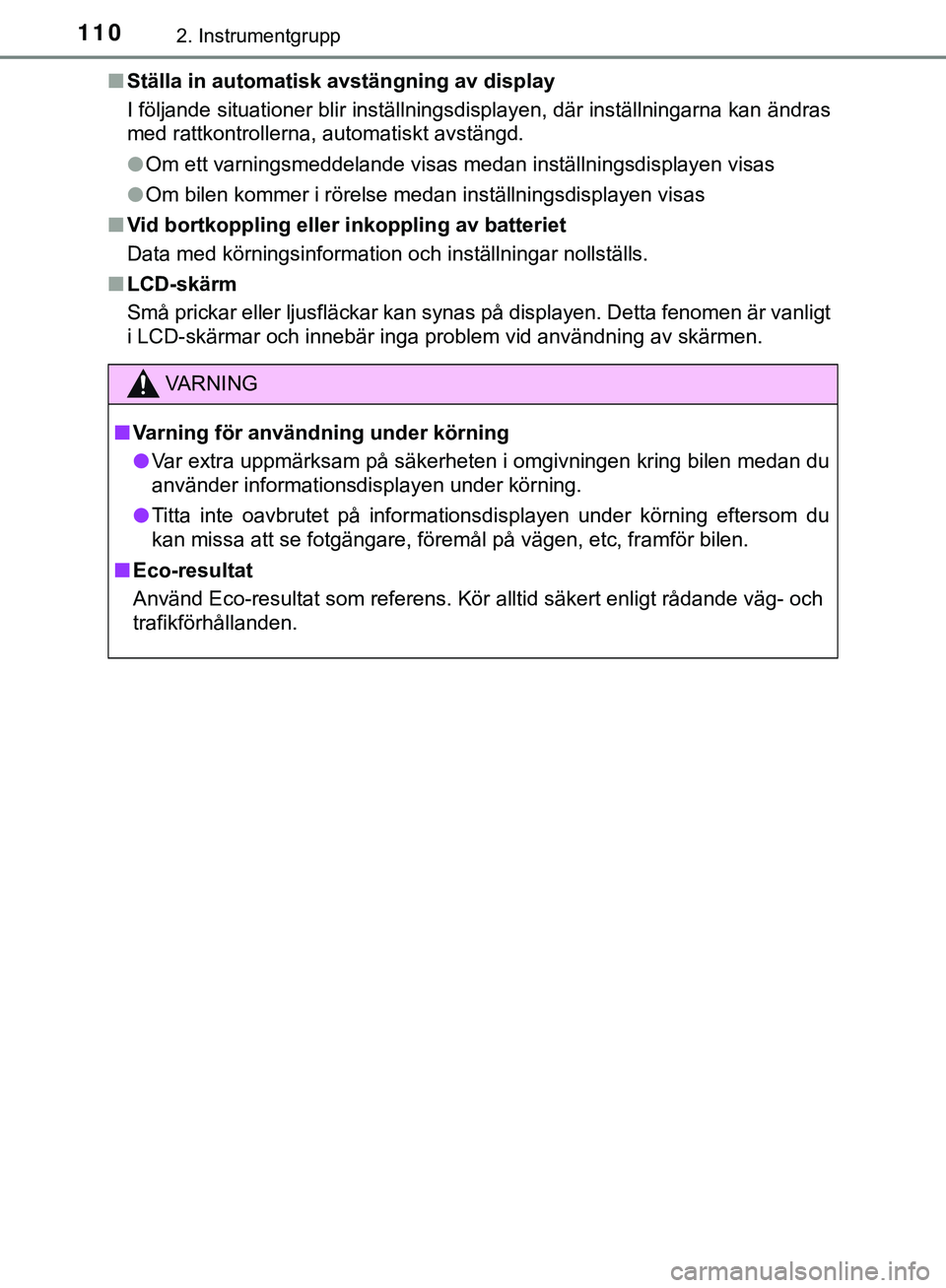 TOYOTA HILUX 2019 Bruksanvisningar (in Swedish) 1102. Instrumentgrupp
HILUX_OM_OM0K375SEn
Ställa in automatisk avstängning av display
I följande situationer blir inställningsdisplayen, där inställningarna kan ändras
med rattkontrollerna, aut TOYOTA HILUX 2019 Bruksanvisningar (in Swedish) 1102. Instrumentgrupp
HILUX_OM_OM0K375SEn
Ställa in automatisk avstängning av display
I följande situationer blir inställningsdisplayen, där inställningarna kan ändras
med rattkontrollerna, aut