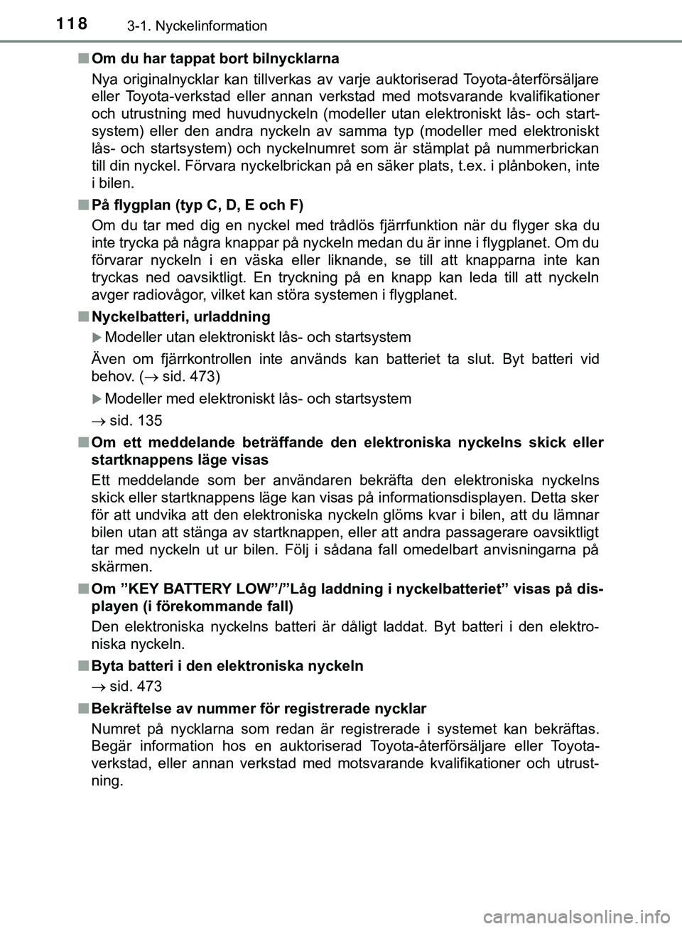 TOYOTA HILUX 2019 Bruksanvisningar (in Swedish) 1183-1. Nyckelinformation
HILUX_OM_OM0K375SEn
Om du har tappat bort bilnycklarna
Nya originalnycklar kan tillverkas av va rje auktoriserad Toyota-återförsäljare
eller Toyota-verkstad eller annan ve TOYOTA HILUX 2019 Bruksanvisningar (in Swedish) 1183-1. Nyckelinformation
HILUX_OM_OM0K375SEn
Om du har tappat bort bilnycklarna
Nya originalnycklar kan tillverkas av va rje auktoriserad Toyota-återförsäljare
eller Toyota-verkstad eller annan ve