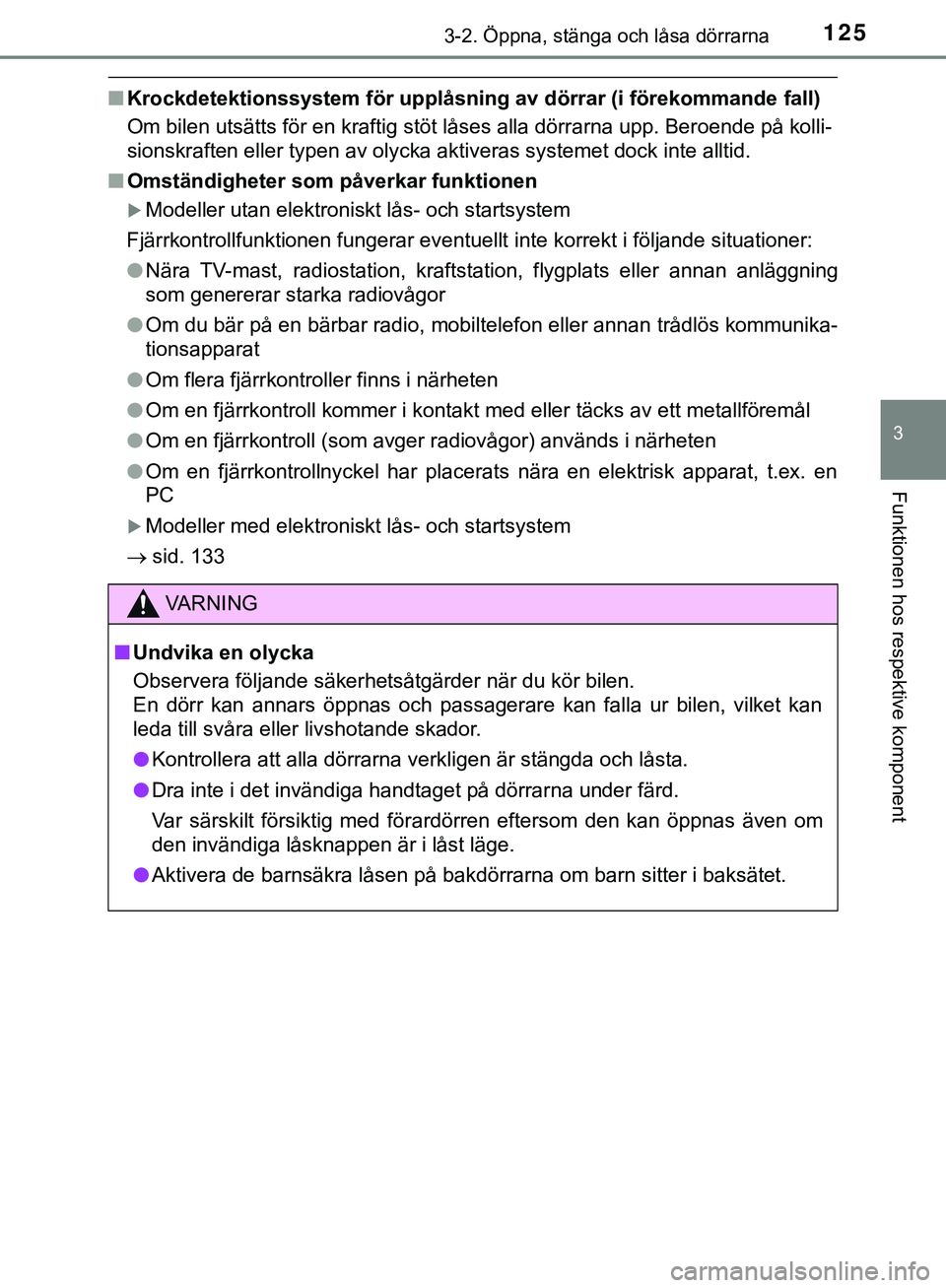 TOYOTA HILUX 2019 Bruksanvisningar (in Swedish) 1253-2. Öppna, stänga och låsa dörrarna
3
Funktionen hos respektive komponent
HILUX_OM_OM0K375SE
nKrockdetektionssystem för upplåsnin g av dörrar (i förekommande fall)
Om bilen utsätts för e TOYOTA HILUX 2019 Bruksanvisningar (in Swedish) 1253-2. Öppna, stänga och låsa dörrarna
3
Funktionen hos respektive komponent
HILUX_OM_OM0K375SE
nKrockdetektionssystem för upplåsnin g av dörrar (i förekommande fall)
Om bilen utsätts för e
