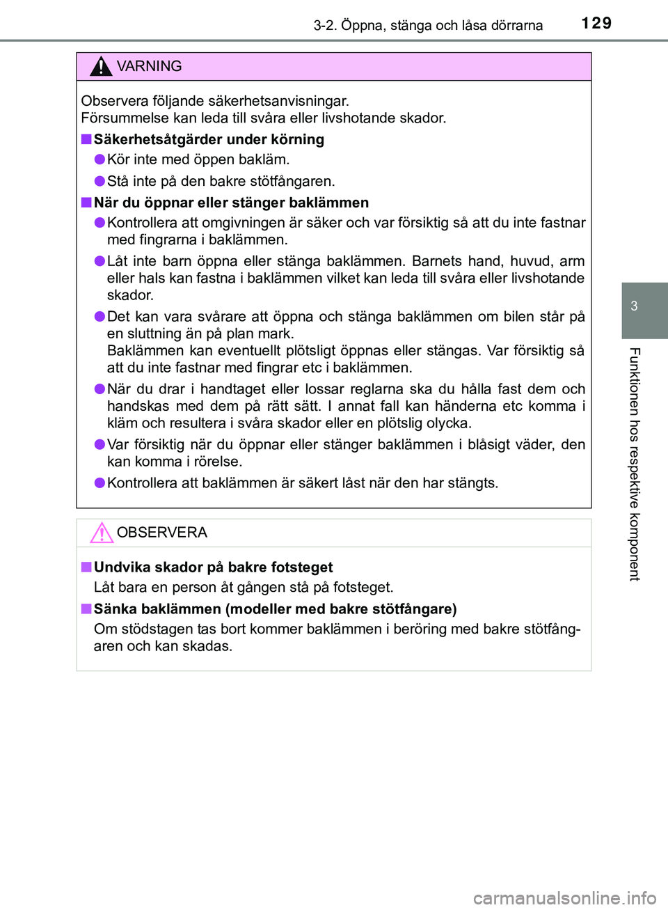 TOYOTA HILUX 2019 Bruksanvisningar (in Swedish) 1293-2. Öppna, stänga och låsa dörrarna
3
Funktionen hos respektive komponent
HILUX_OM_OM0K375SE
VARNING
Observera följande säkerhetsanvisningar.
Försummelse kan leda till svåra eller livshot TOYOTA HILUX 2019 Bruksanvisningar (in Swedish) 1293-2. Öppna, stänga och låsa dörrarna
3
Funktionen hos respektive komponent
HILUX_OM_OM0K375SE
VARNING
Observera följande säkerhetsanvisningar.
Försummelse kan leda till svåra eller livshot