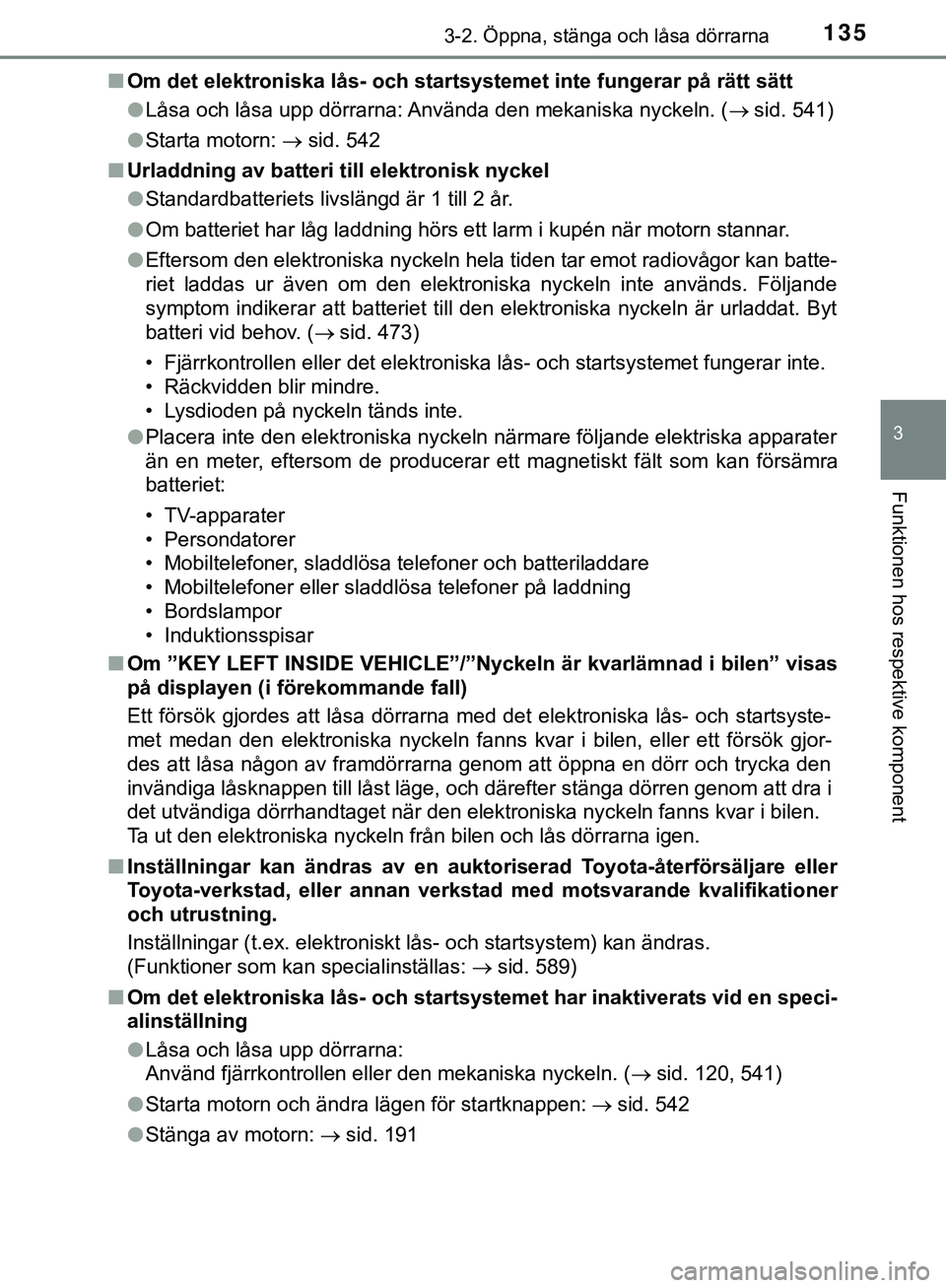 TOYOTA HILUX 2019 Bruksanvisningar (in Swedish) 1353-2. Öppna, stänga och låsa dörrarna
3
Funktionen hos respektive komponent
HILUX_OM_OM0K375SEn
Om det elektroniska lås- och startsystemet inte fungerar på rätt sätt
lLåsa och låsa upp dö TOYOTA HILUX 2019 Bruksanvisningar (in Swedish) 1353-2. Öppna, stänga och låsa dörrarna
3
Funktionen hos respektive komponent
HILUX_OM_OM0K375SEn
Om det elektroniska lås- och startsystemet inte fungerar på rätt sätt
lLåsa och låsa upp dö