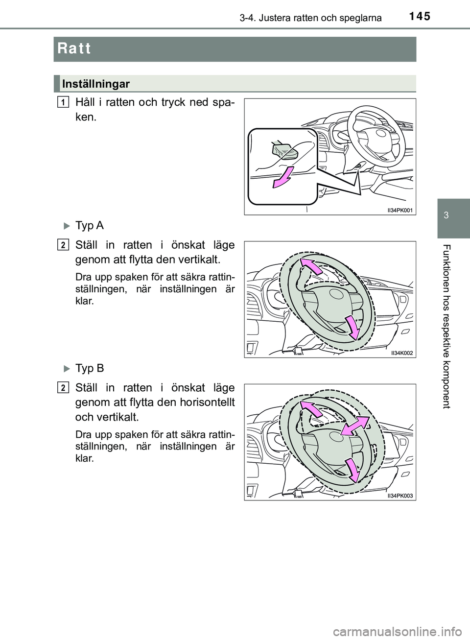 TOYOTA HILUX 2019 Bruksanvisningar (in Swedish) 145
3
3-4. Justera ratten och speglarna
Funktionen hos respektive komponent
HILUX_OM_OM0K375SE
Ratt
Håll i ratten och tryck ned spa-
ken.
Ty p A
Ställ in ratten i önskat läge
genom att flytta TOYOTA HILUX 2019 Bruksanvisningar (in Swedish) 145
3
3-4. Justera ratten och speglarna
Funktionen hos respektive komponent
HILUX_OM_OM0K375SE
Ratt
Håll i ratten och tryck ned spa-
ken.
Ty p A
Ställ in ratten i önskat läge
genom att flytta