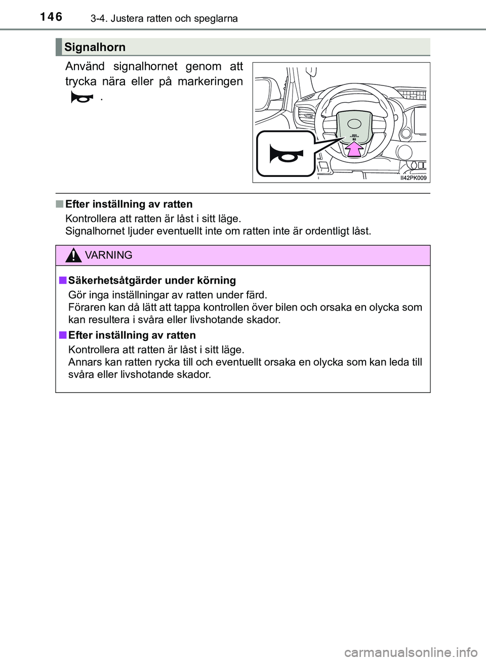 TOYOTA HILUX 2019  Bruksanvisningar (in Swedish) 1463-4. Justera ratten och speglarna
HILUX_OM_OM0K375SE
Använd signalhornet genom att
trycka nära eller på markeringen.
nEfter inställning av ratten
Kontrollera att ratten är låst i sitt läge.
