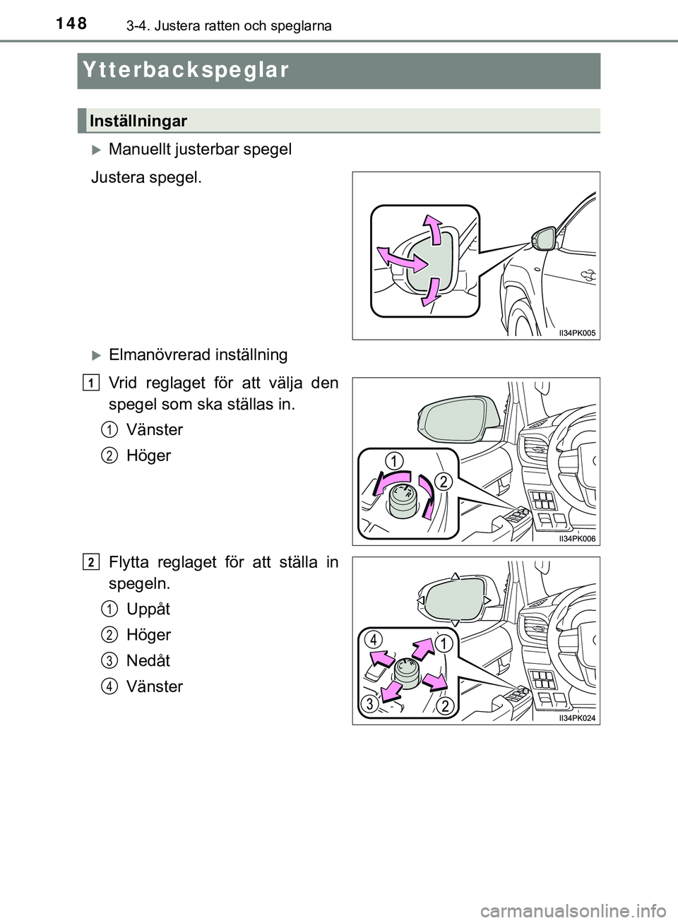 TOYOTA HILUX 2019 Bruksanvisningar (in Swedish) 1483-4. Justera ratten och speglarna
HILUX_OM_OM0K375SE
Ytterbackspeglar
Manuellt justerbar spegel
Justera spegel.
Elmanövrerad inställning
Vrid reglaget för att välja den
spegel som ska st TOYOTA HILUX 2019 Bruksanvisningar (in Swedish) 1483-4. Justera ratten och speglarna
HILUX_OM_OM0K375SE
Ytterbackspeglar
Manuellt justerbar spegel
Justera spegel.
Elmanövrerad inställning
Vrid reglaget för att välja den
spegel som ska st