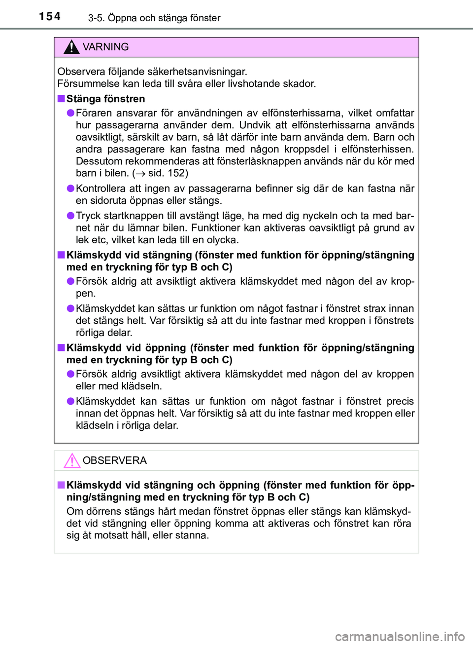 TOYOTA HILUX 2019 Bruksanvisningar (in Swedish) 1543-5. Öppna och stänga fönster
HILUX_OM_OM0K375SE
VARNING
Observera följande säkerhetsanvisningar.
Försummelse kan leda till svåra eller livshotande skador.
n Stänga fönstren
l Föraren an TOYOTA HILUX 2019 Bruksanvisningar (in Swedish) 1543-5. Öppna och stänga fönster
HILUX_OM_OM0K375SE
VARNING
Observera följande säkerhetsanvisningar.
Försummelse kan leda till svåra eller livshotande skador.
n Stänga fönstren
l Föraren an